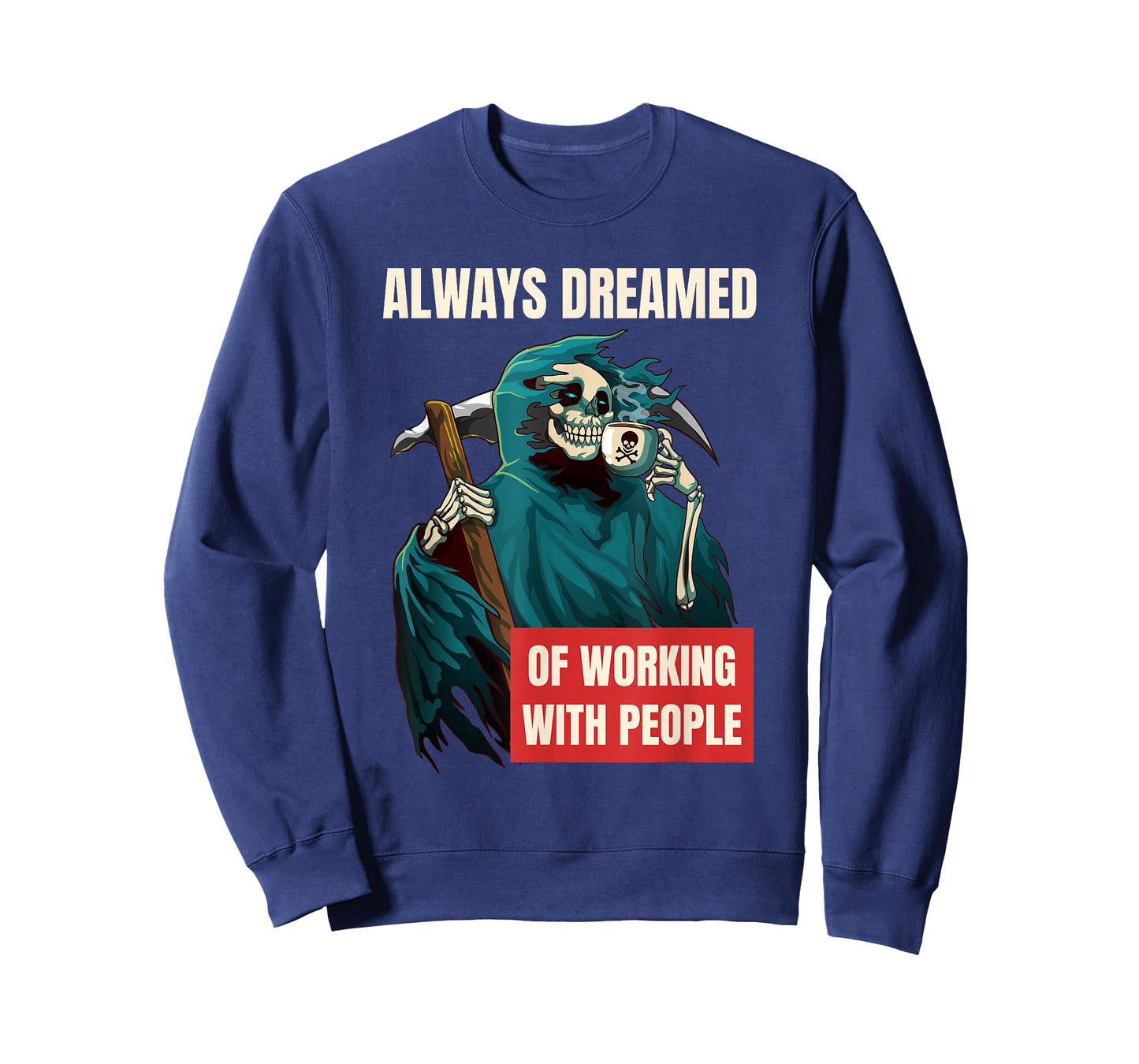Always Dreamed of Working with People Grim Reaper T-Shirt