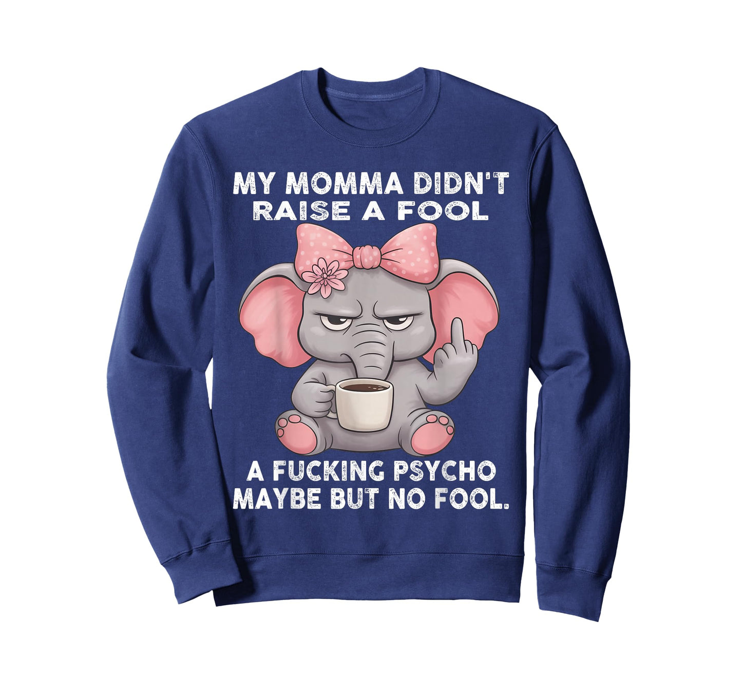 My Momma Didn't Raise A Fool A Fucking Psycho Maybe But No T-Shirt