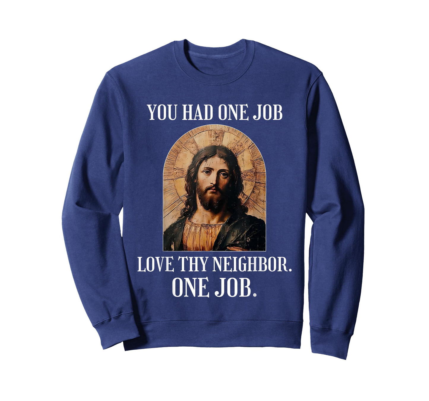 You Had One Job Love Thy Neighbor One Job Portrait of Jesus T-Shirt