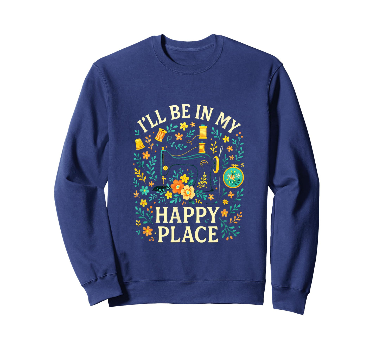 I'll BE in My Happy Place - Quilting Sewing Love T-Shirt