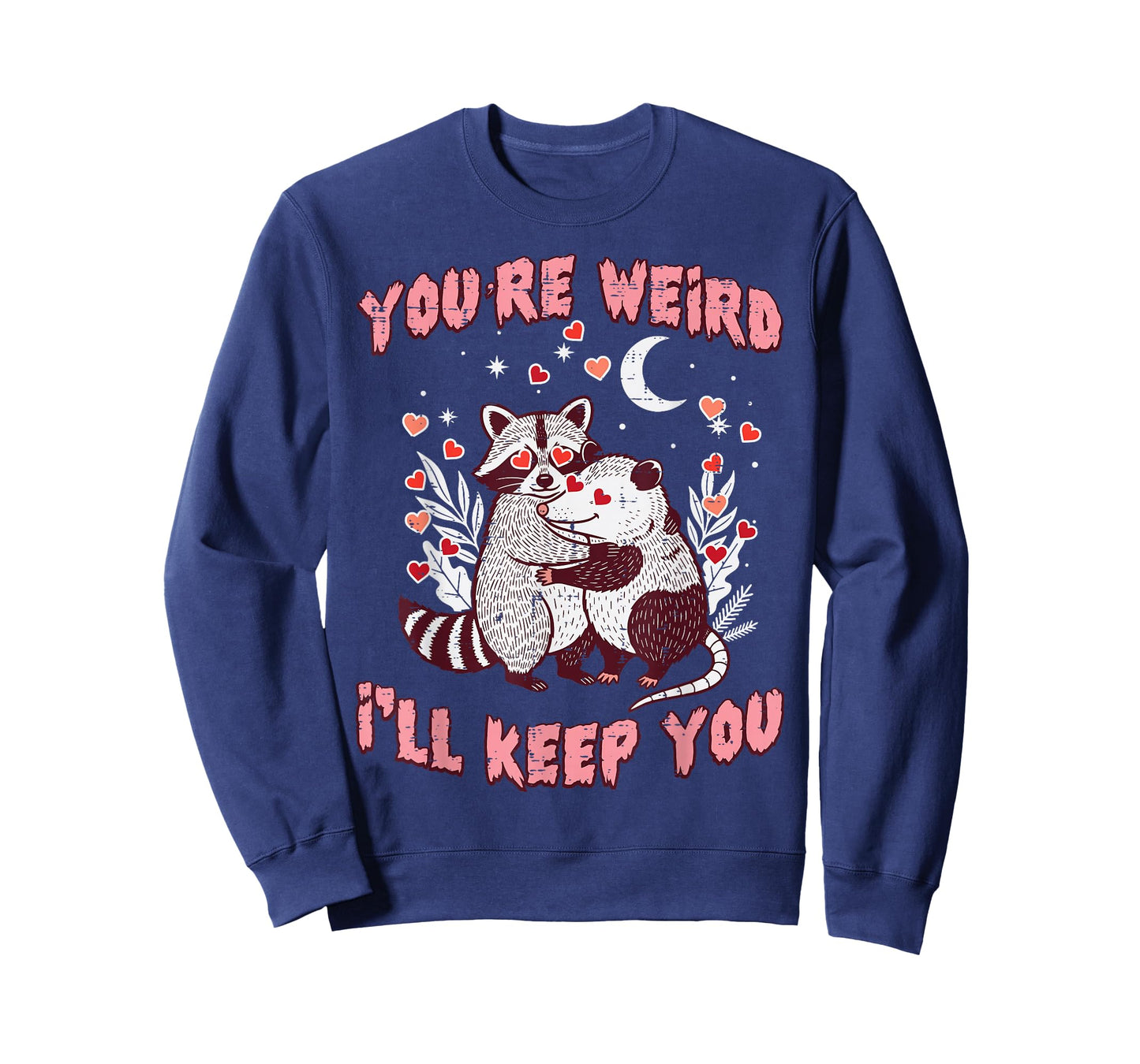 Valentines Day Raccoon Possum Funny Youre Weird Ill Keep You T-Shirt