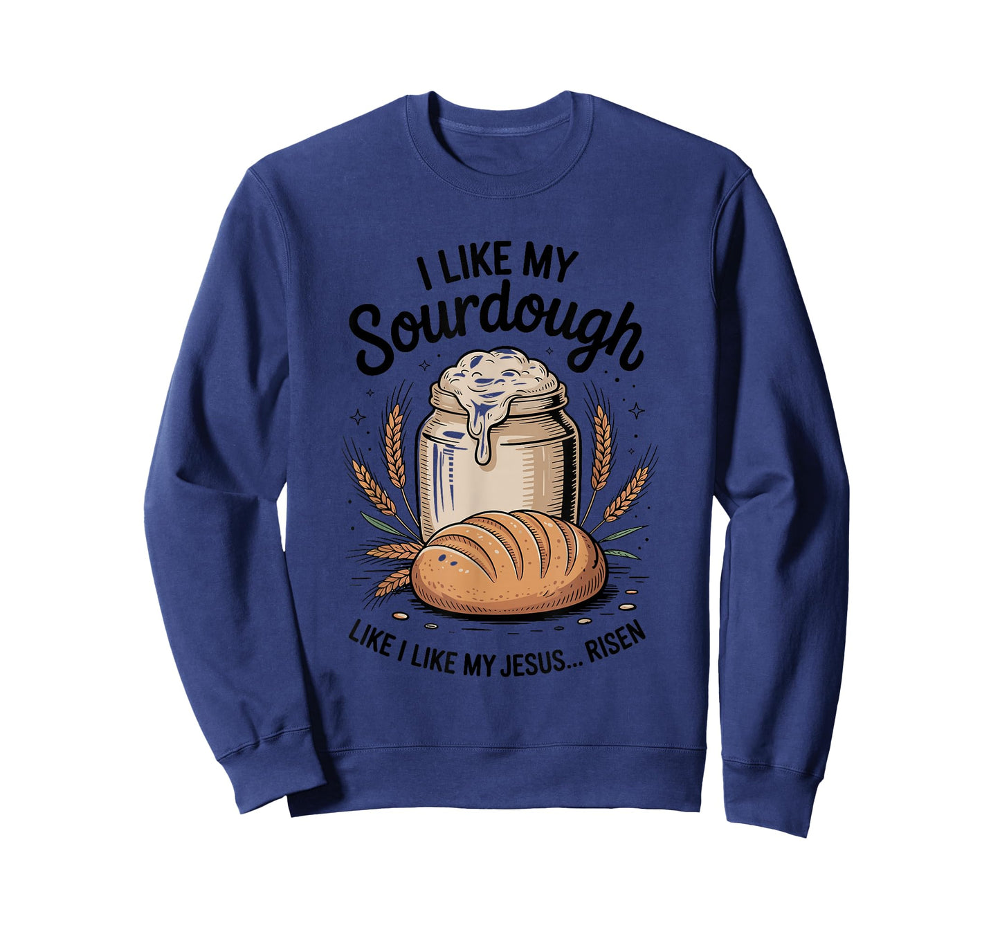 I Like My Sourdough Like I Like My Jesus, Baker Breadmaker T-Shirt