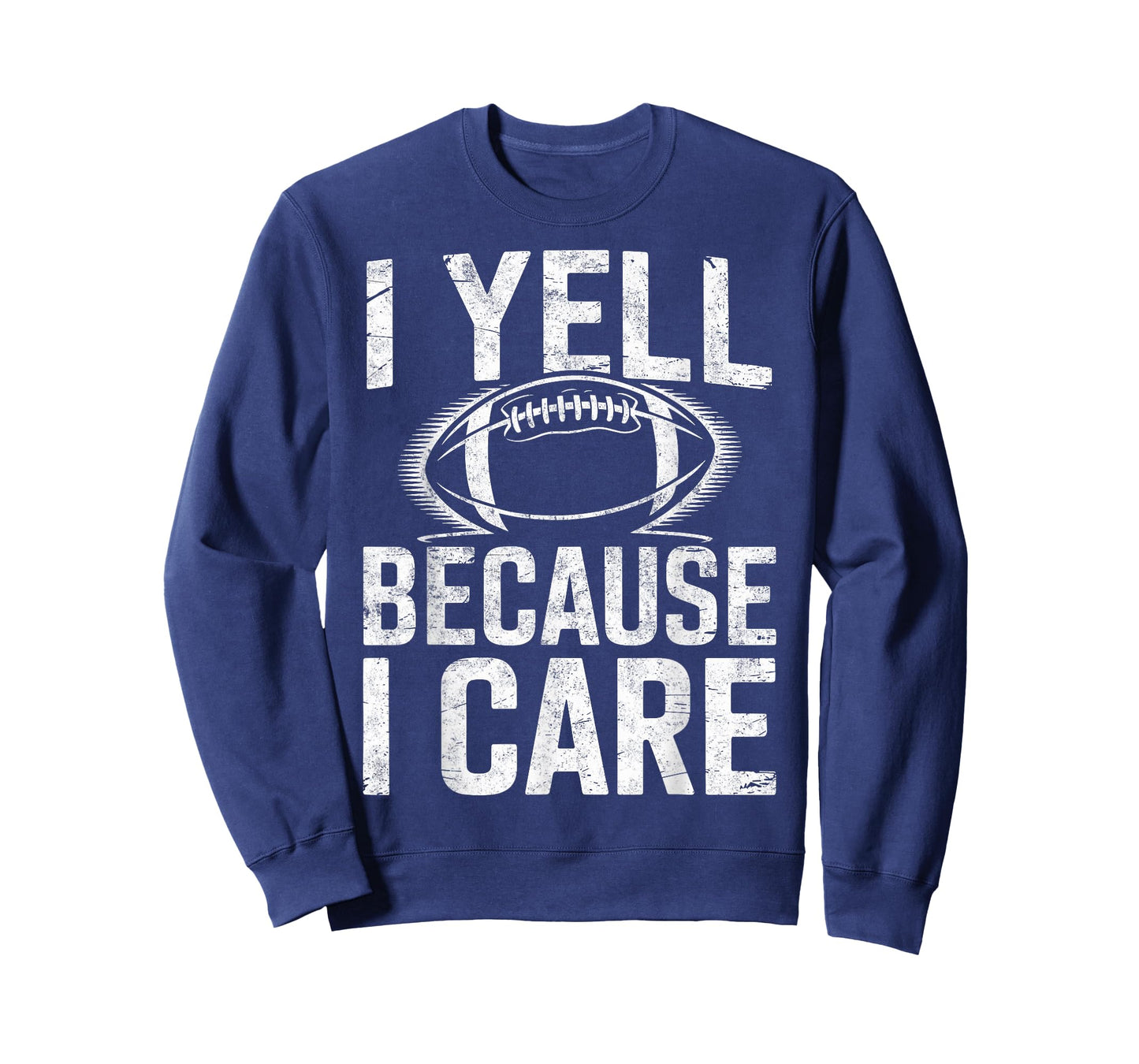 I Yell Because I Care Funny Sports Football Fan Player Joke T-Shirt