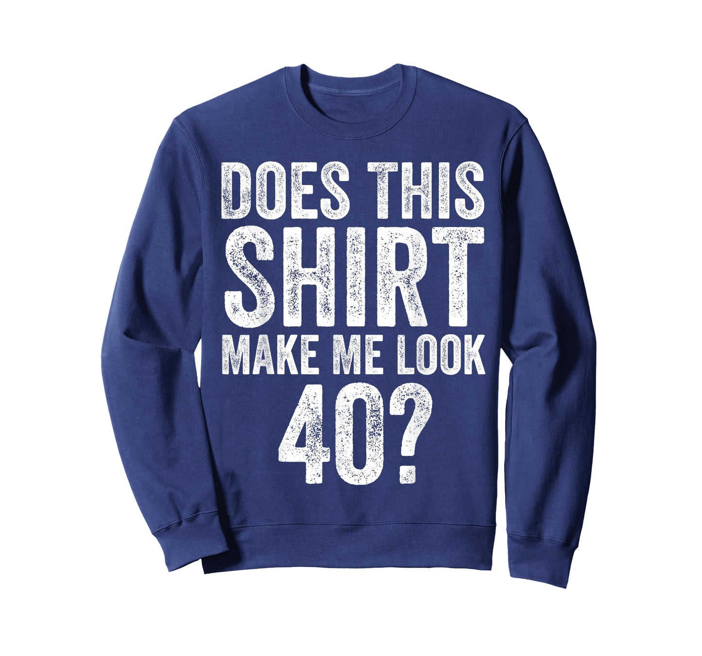 Does This Shirt Make Me Look 40 Funny 40th Birthday T-Shirt