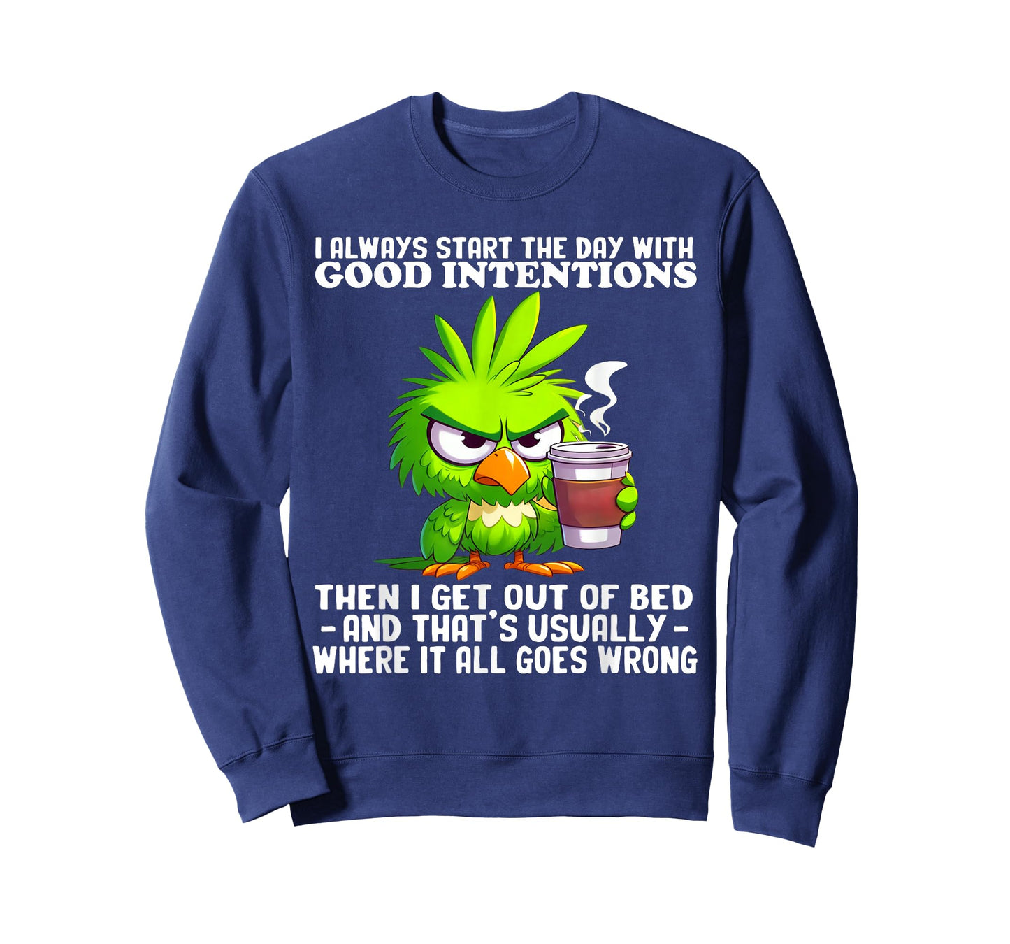 I Always Start The Day with Good Intentions Then I Get Out T-Shirt