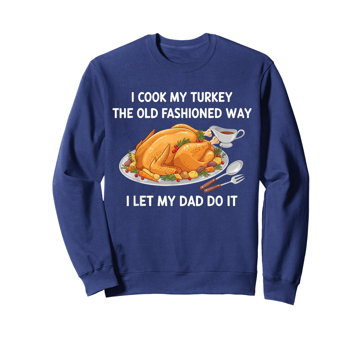 I Cook My Turkey I Let My Dad Do It Funny Thanksgiving Day T-Shirt