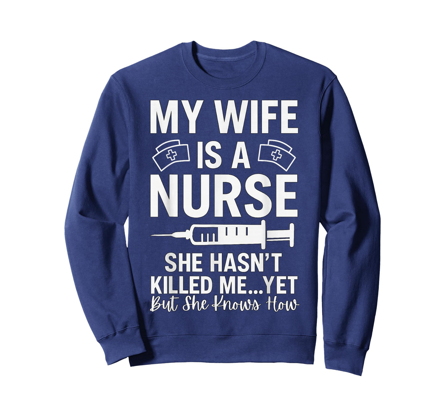 My Wife is A Nurse She Hasn't Killed Me Yet She Knows How T-Shirt