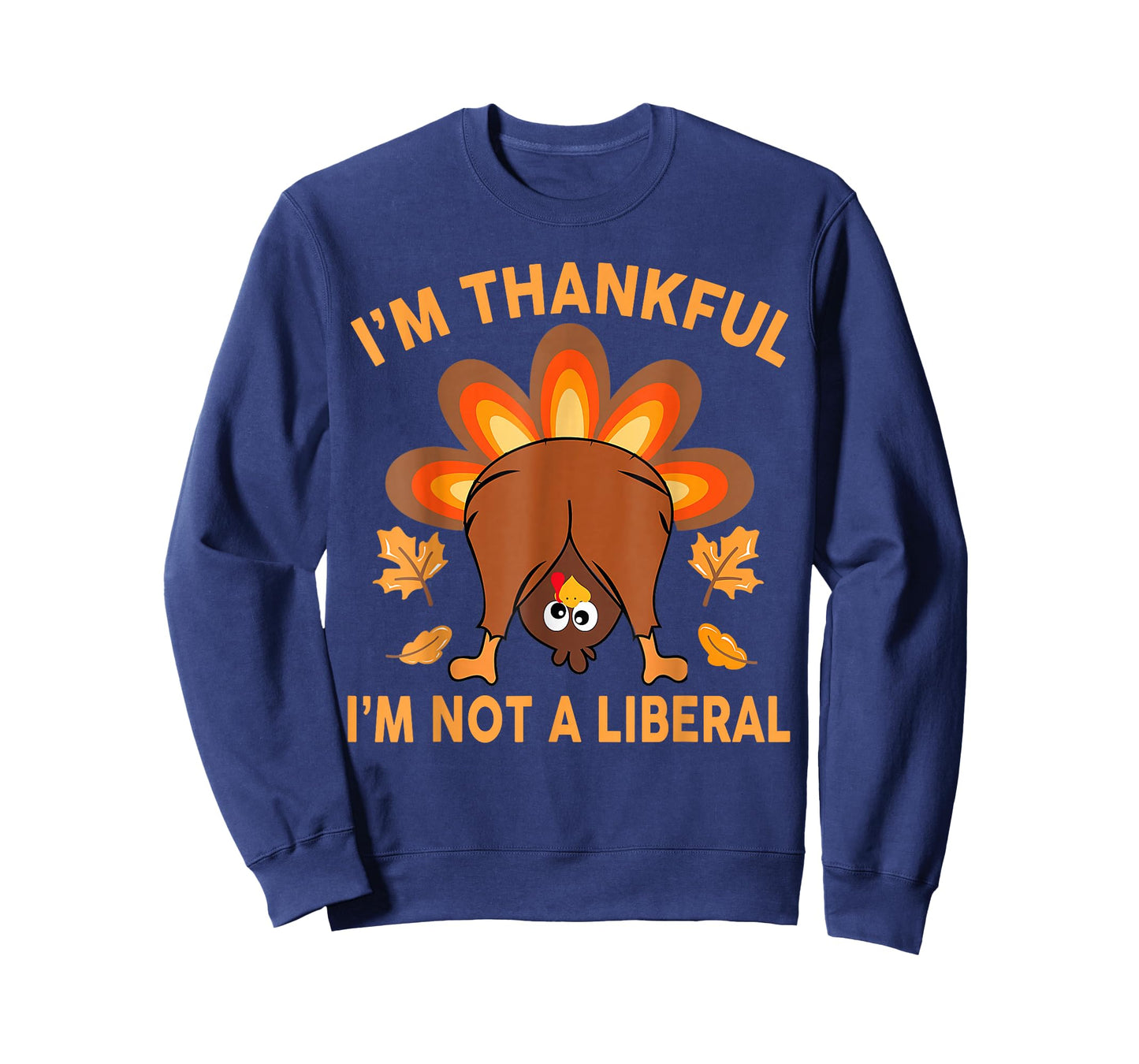 I’m Thankful I’m Not A Liberal Thanksgiving Funny T-Shirt