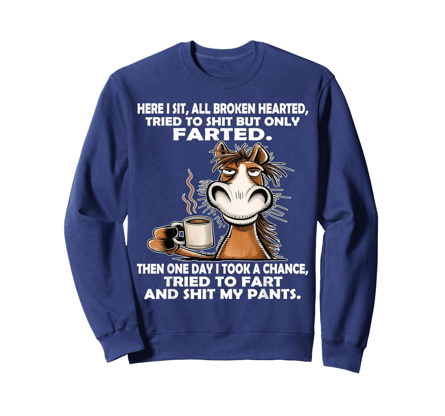 Here I Sit So Broken Hearted Went to Shit But Only Farted T-Shirt