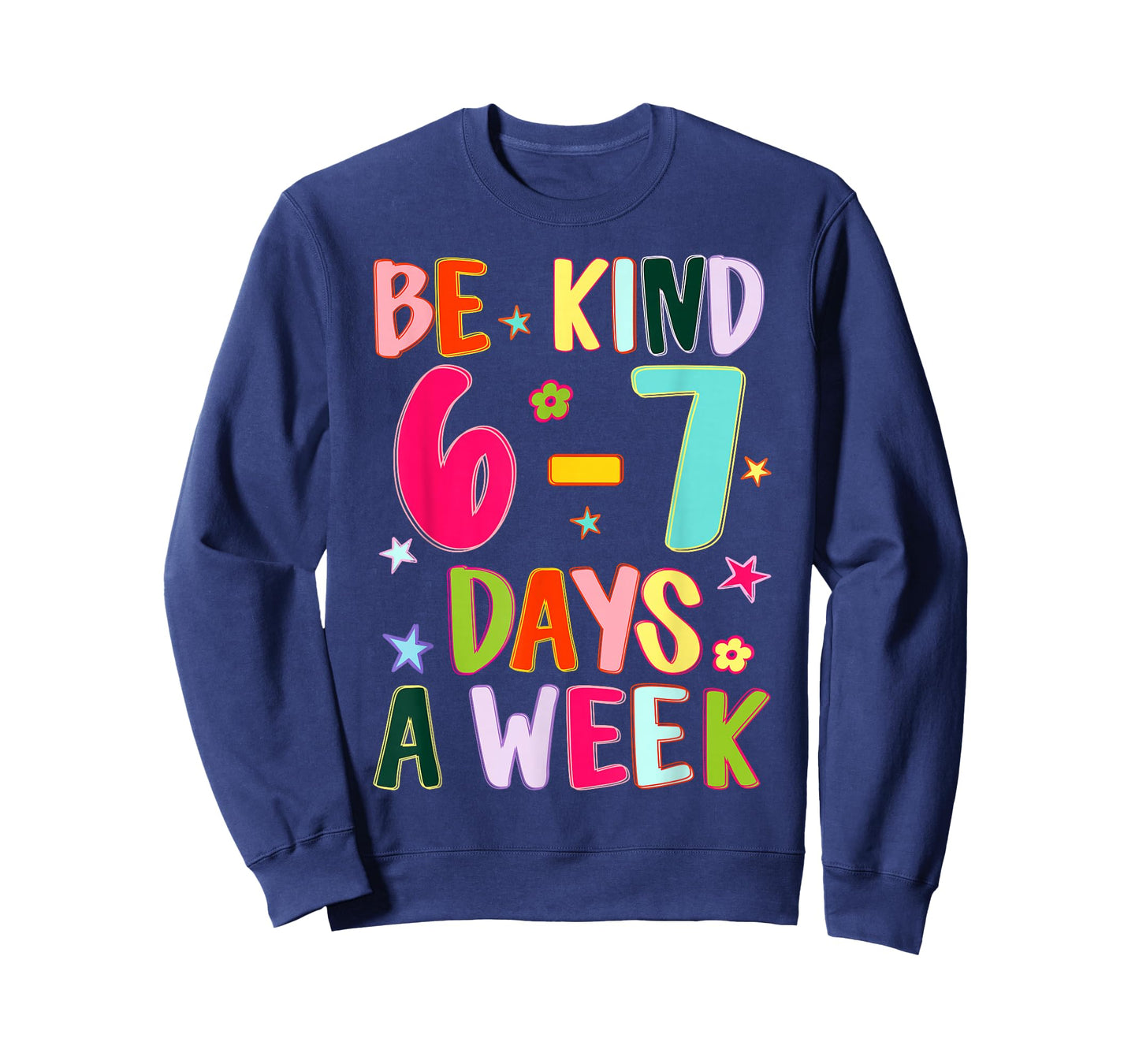 Be Kind 6-7 Days A Week Kindness Teacher Kid Funny Six Seven T-Shirt