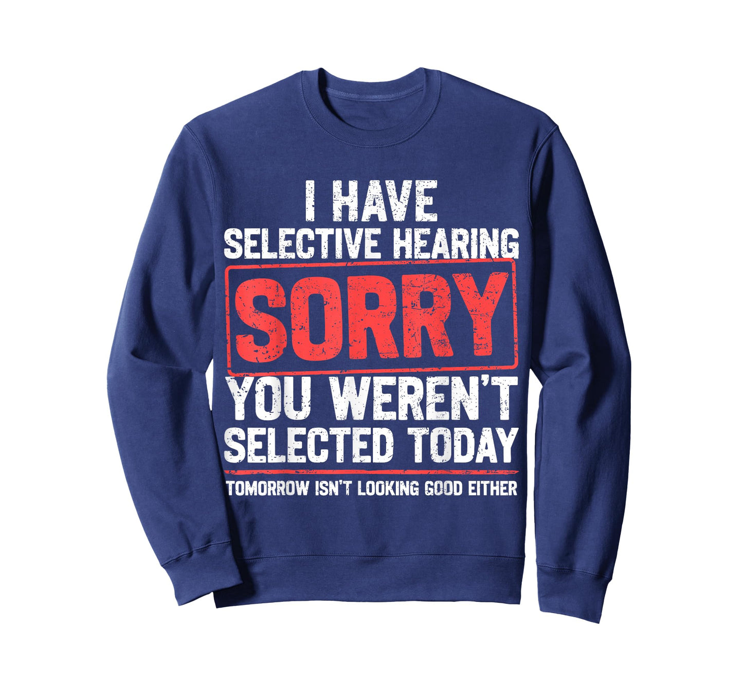 I Have Selective Hearing Funny Sarcastic Dad Grandpa Joke T-Shirt