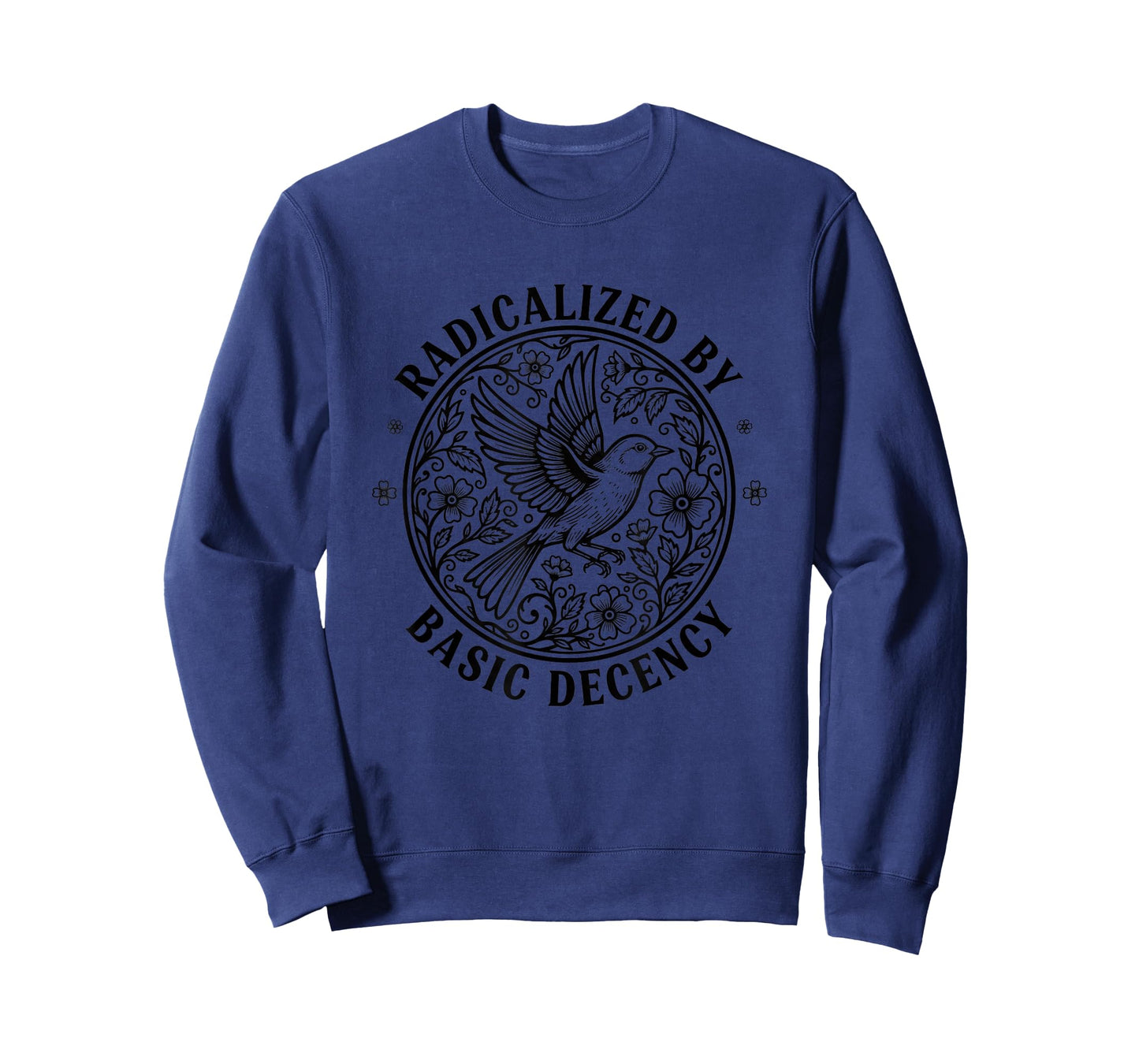 Activism & Causes, I'm Radicalized by Basic Decency (Floral T-Shirt