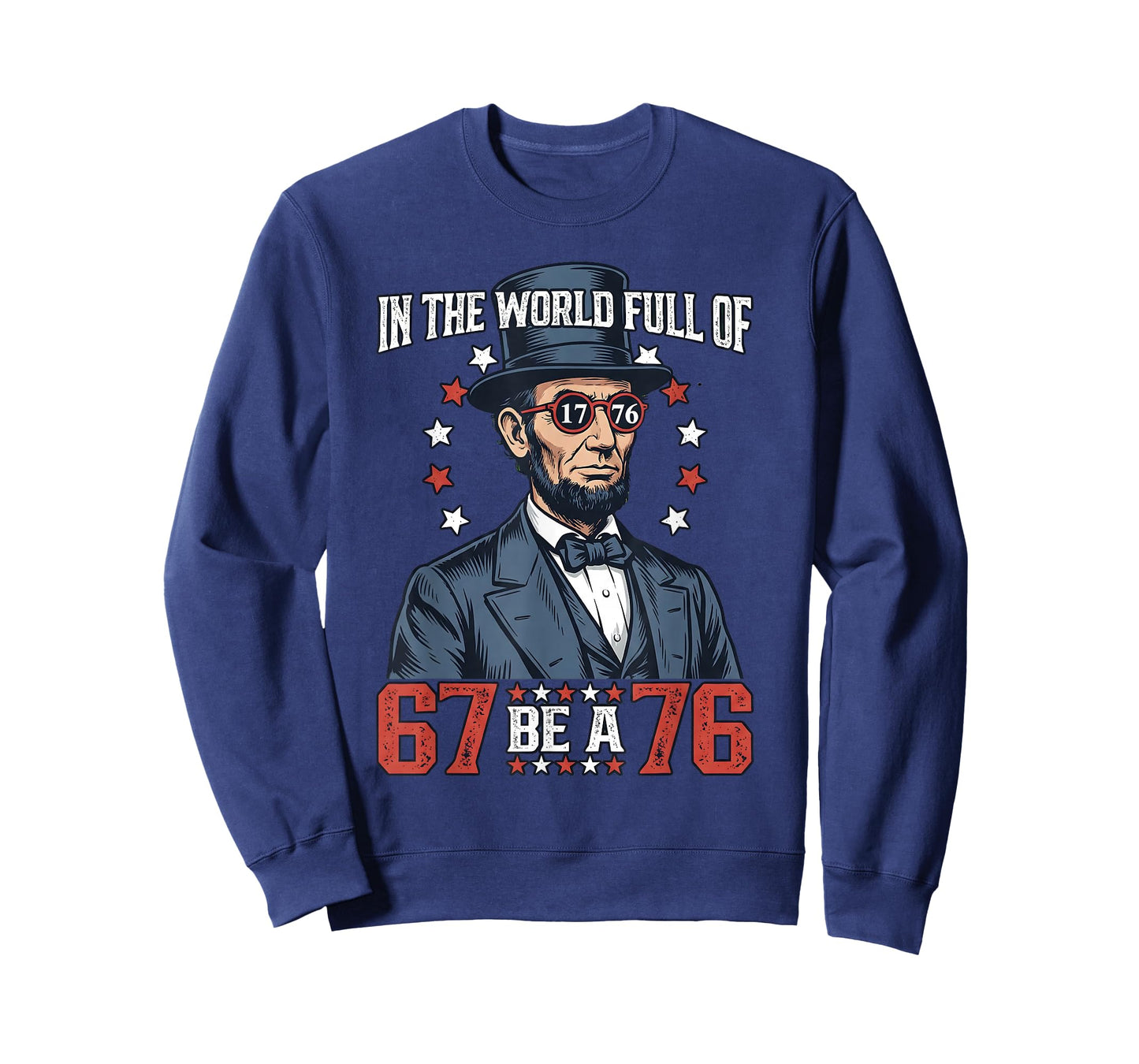 in The World Full of 67 Be 76 Abraham Lincoln 67 Meme T-Shirt