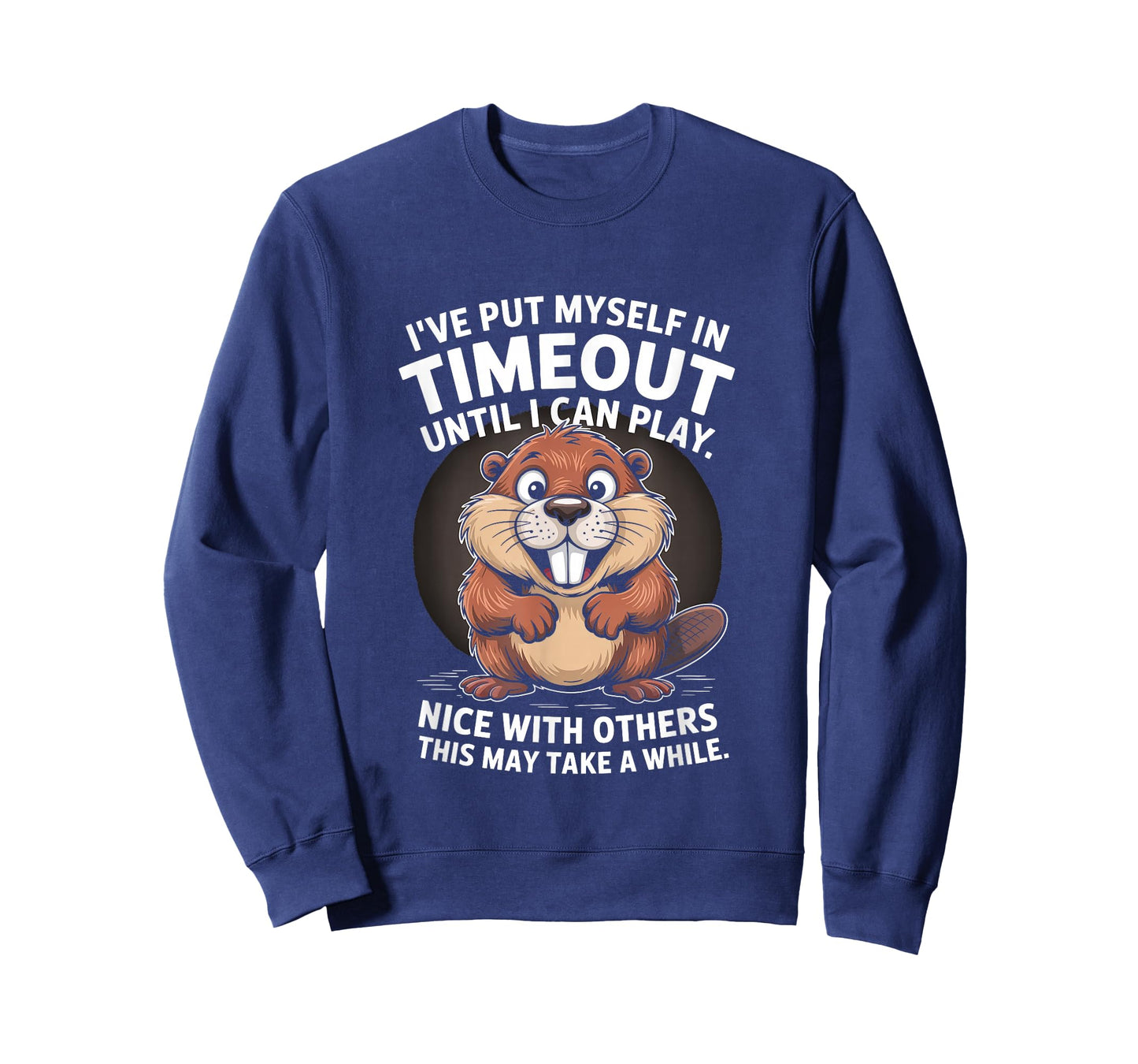I’ve Put Myself in Timeout Funny Beaver Quote T-Shirt