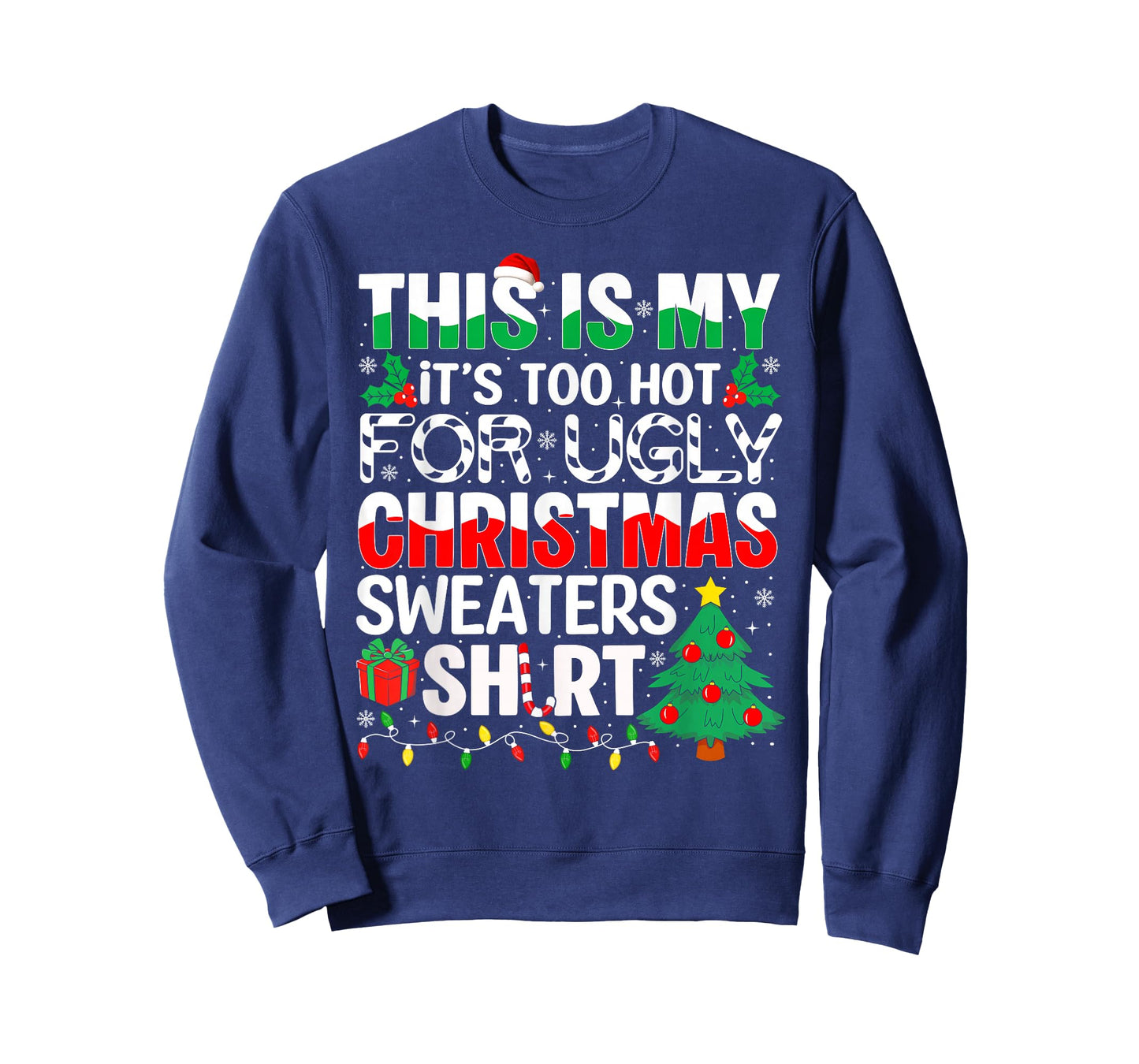 This is My It's Too Hot for Ugly Christmas Sweaters T-Shirt