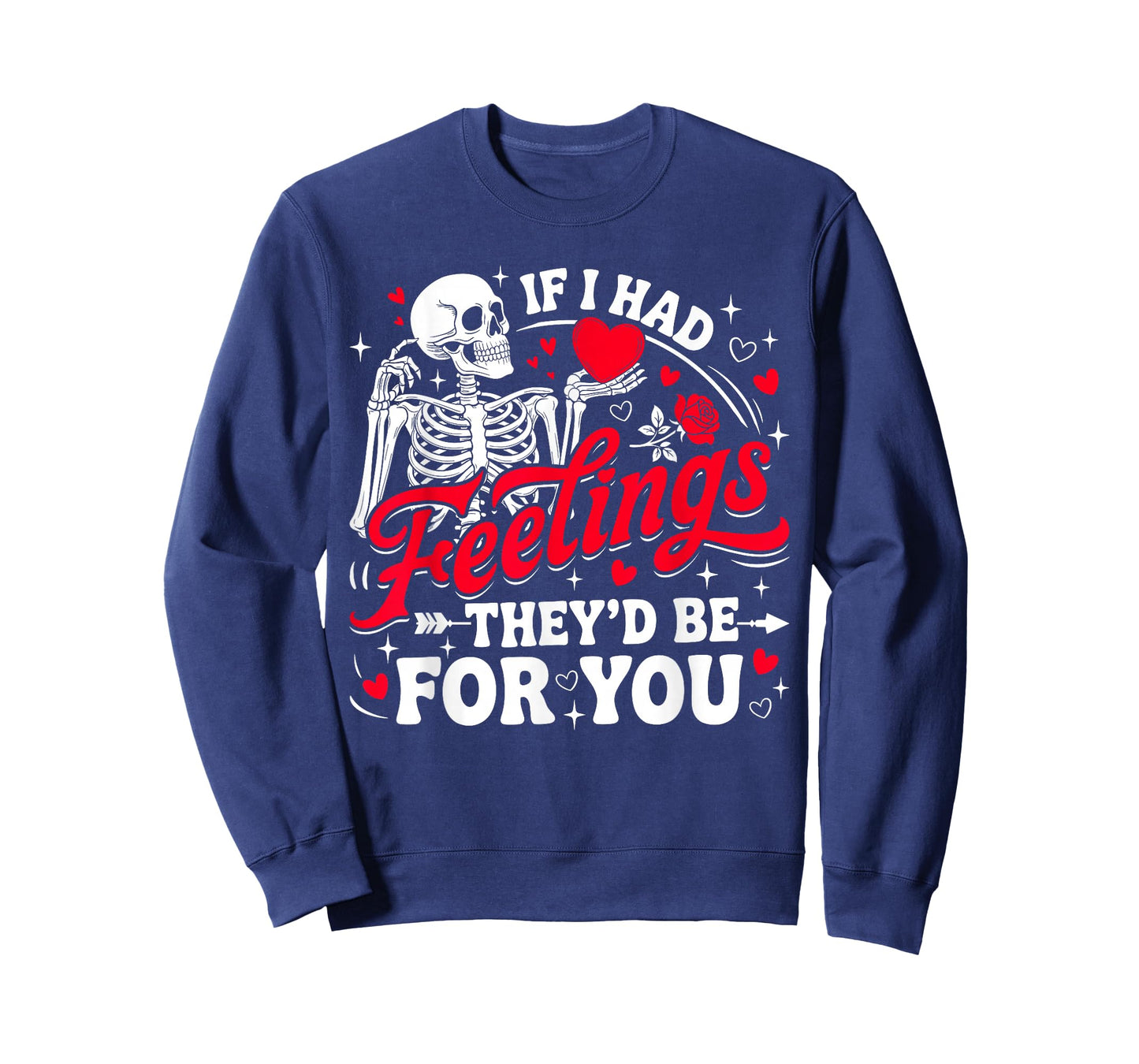 If I Had Feelings They'd Be for You Funny Skeleton Valentine T-Shirt