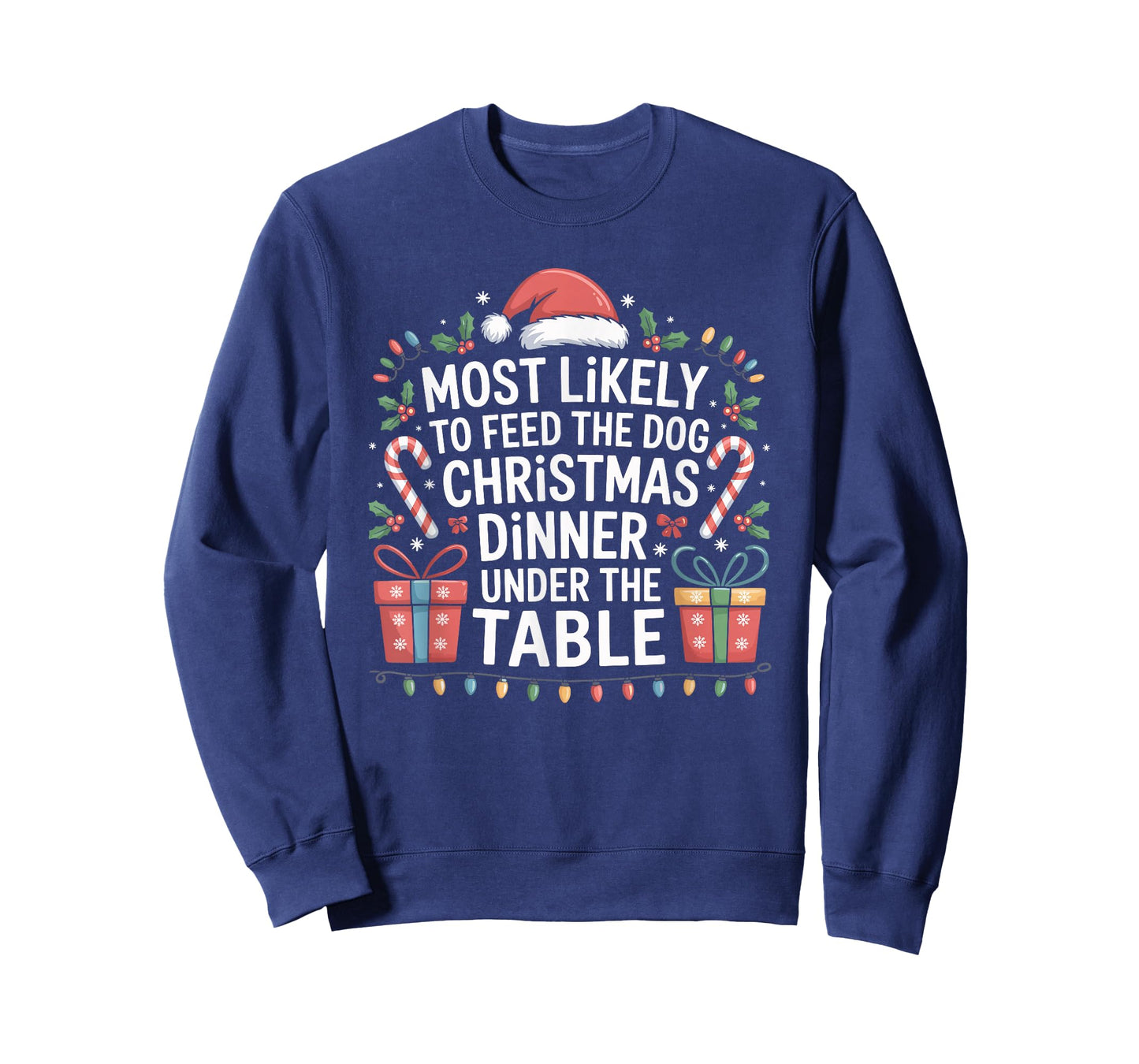 Most Likely to Feed The Dog Christmas Dinner Under The Table T-Shirt