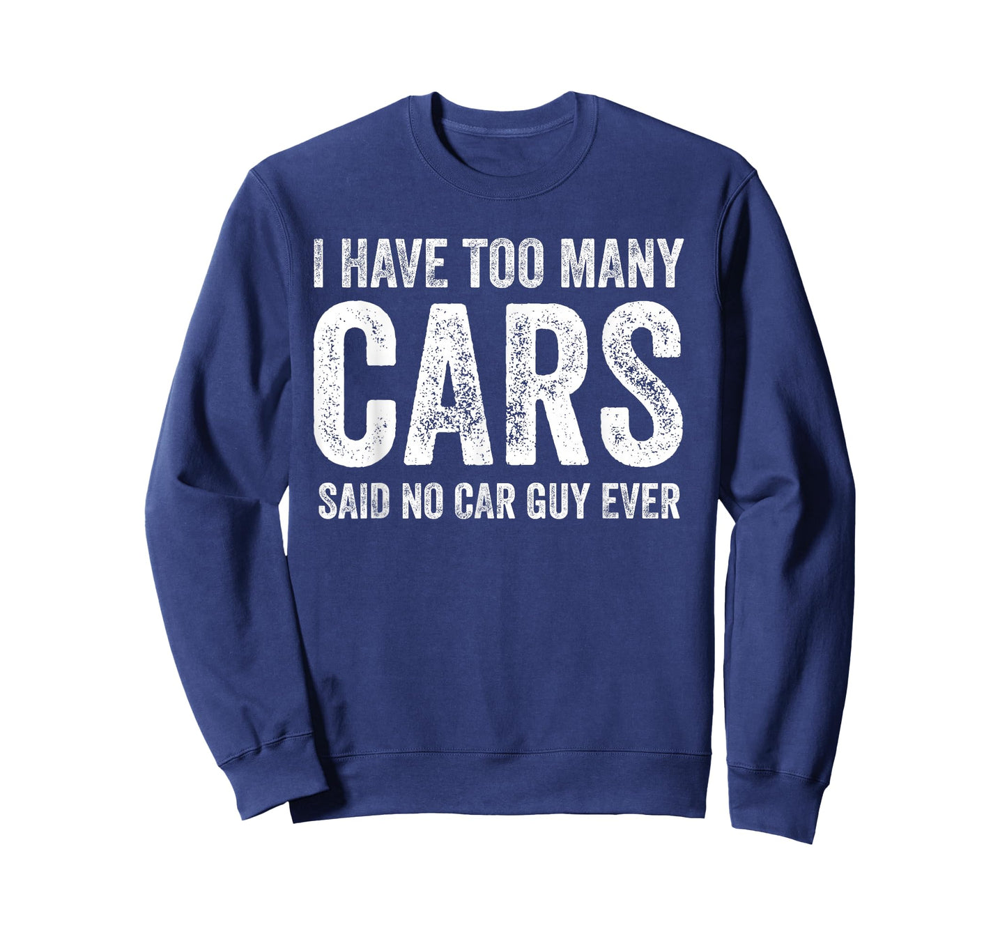 Too Many Cars Said No Car Guy Ever Funny Garage T-Shirt
