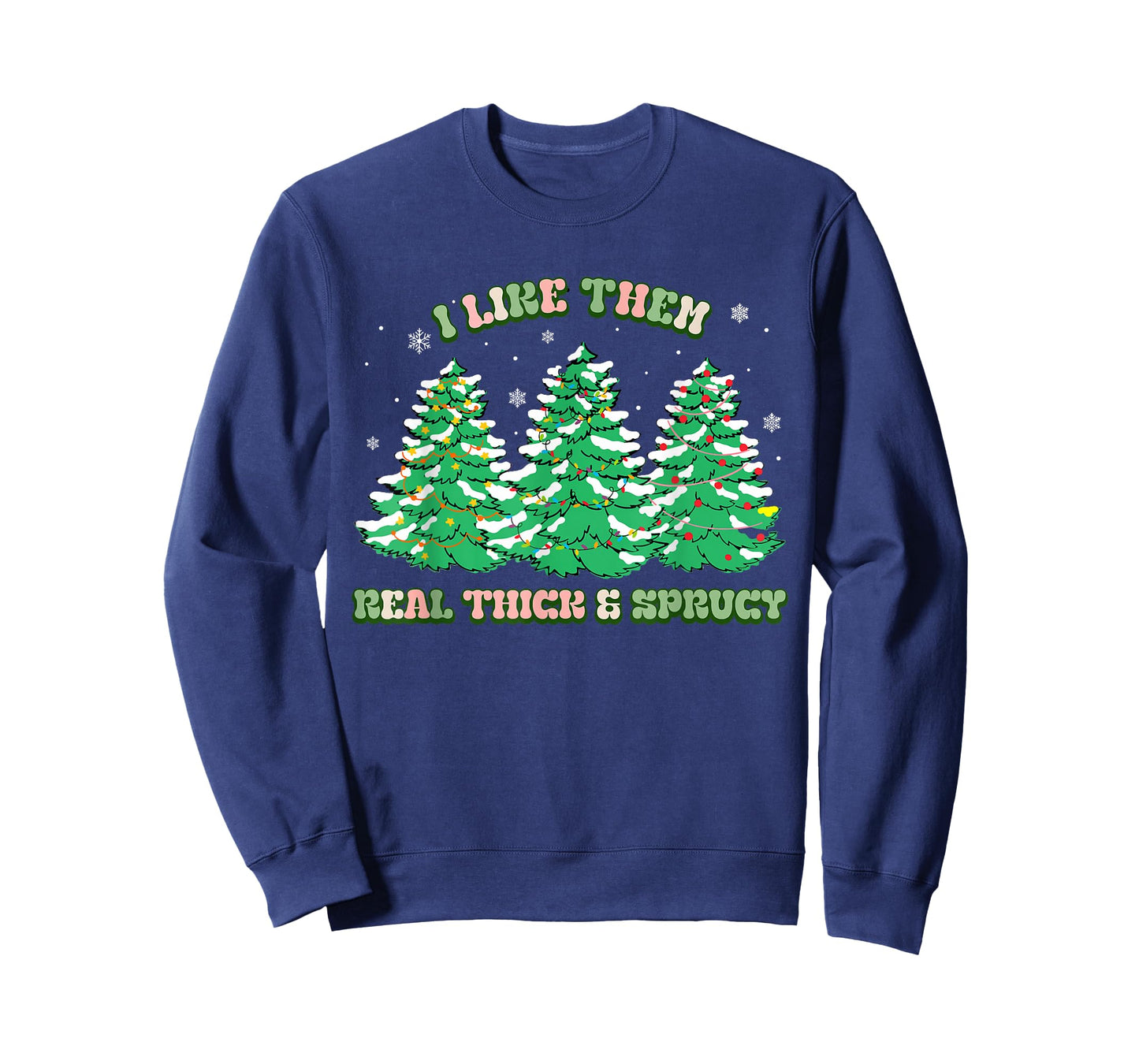 I Like Them Real Thick and Sprucy Christmas for Women T-Shirt