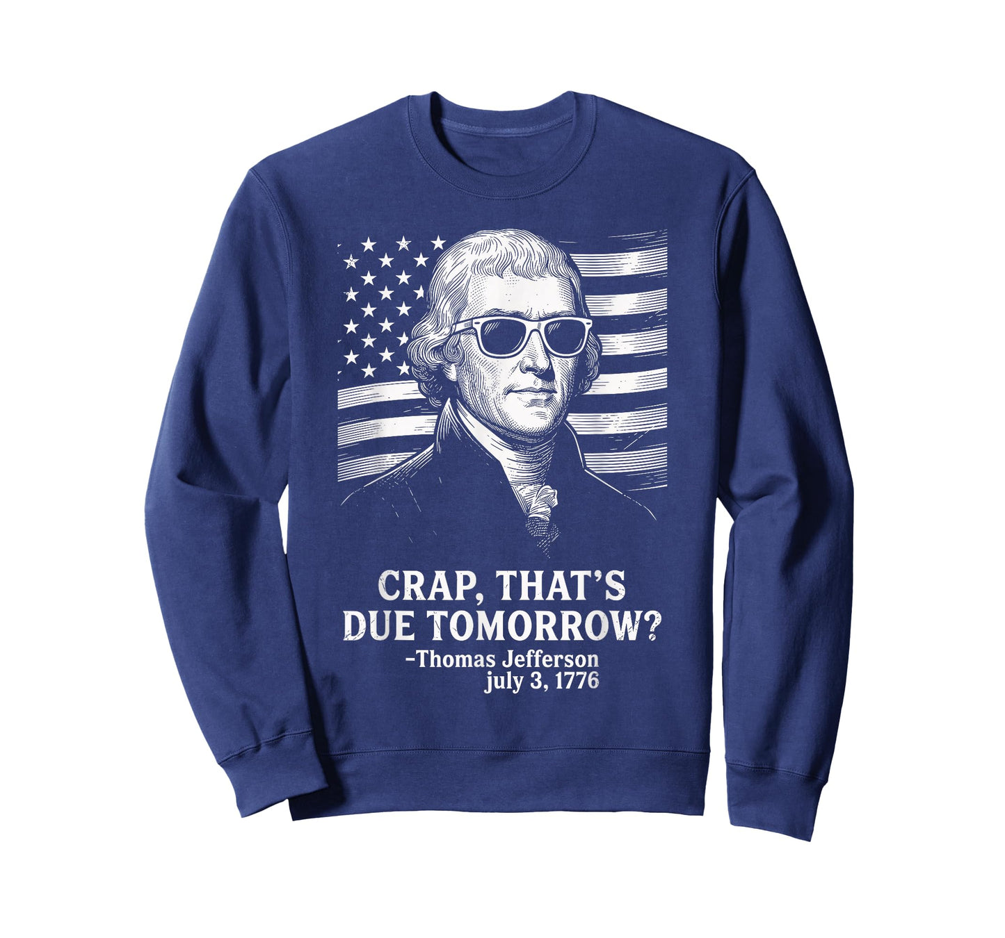 Crap That's Due Tomorrow Thomas Jefferson Funny 4th of July T-Shirt