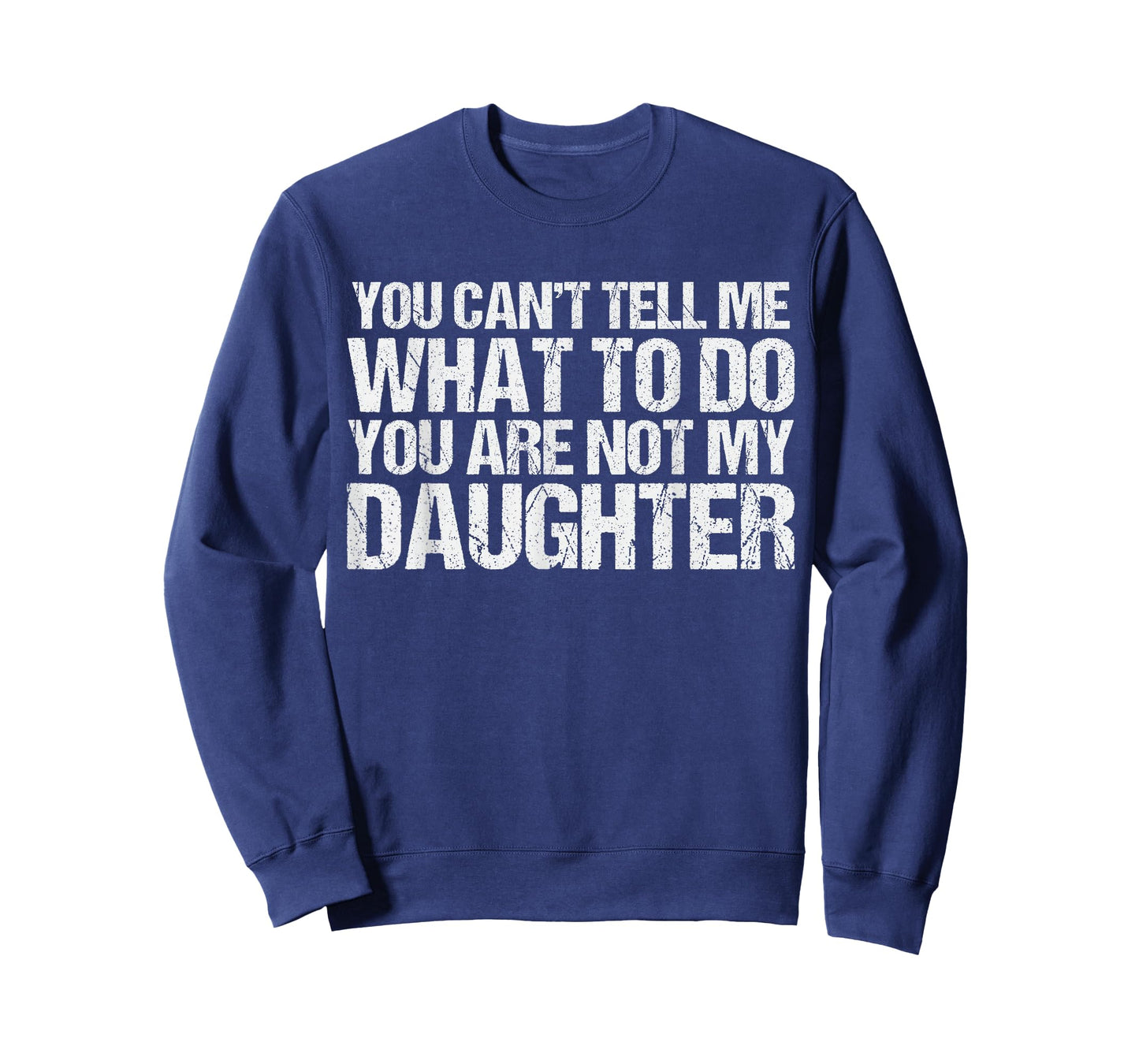 You Cant Tell Me What to Do You're Not My Daughter Parent T-Shirt