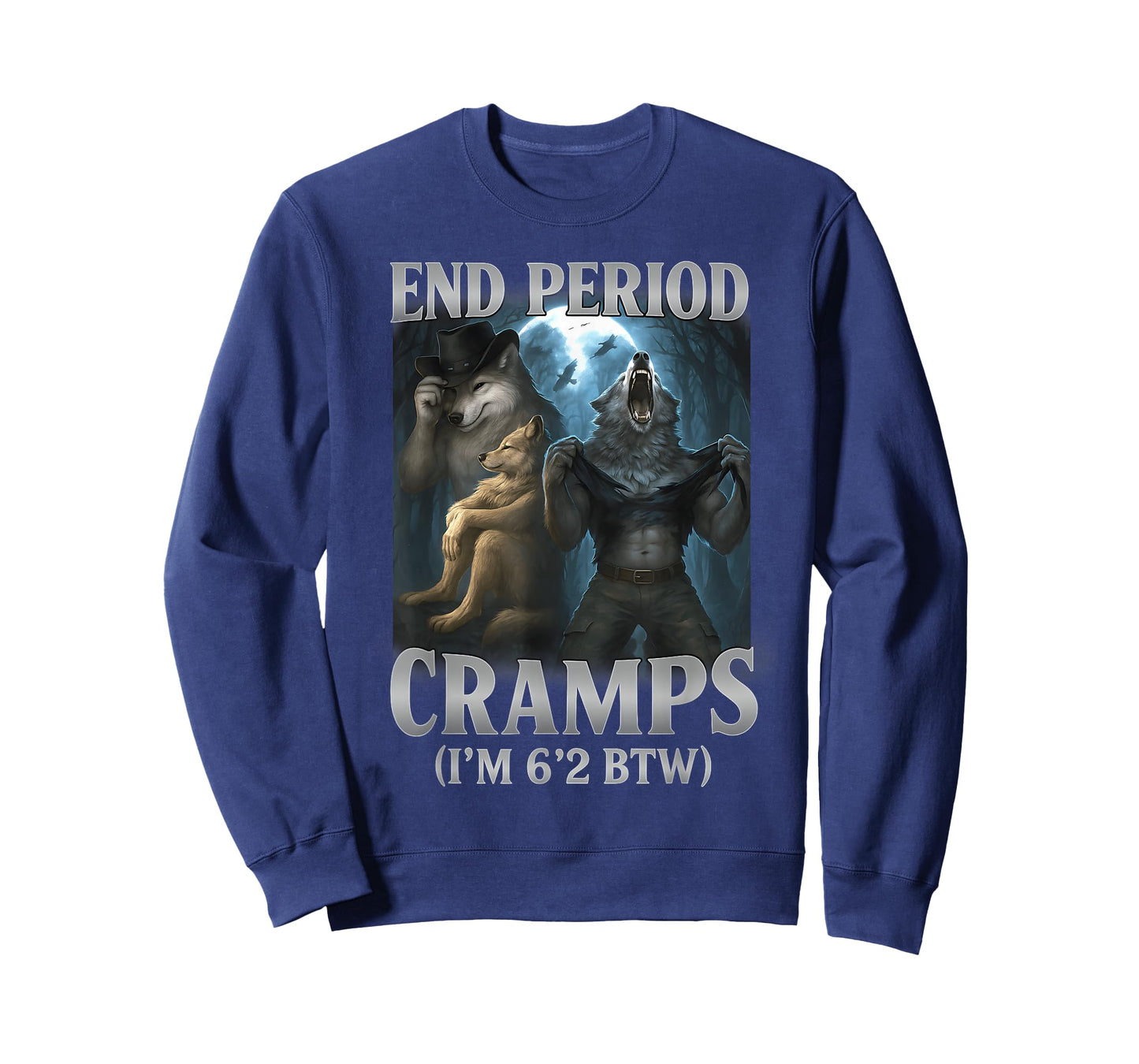 End Period Cramps I'm 6'2 BTW Funny Alpha Wolf Cringe Meme T-Shirt