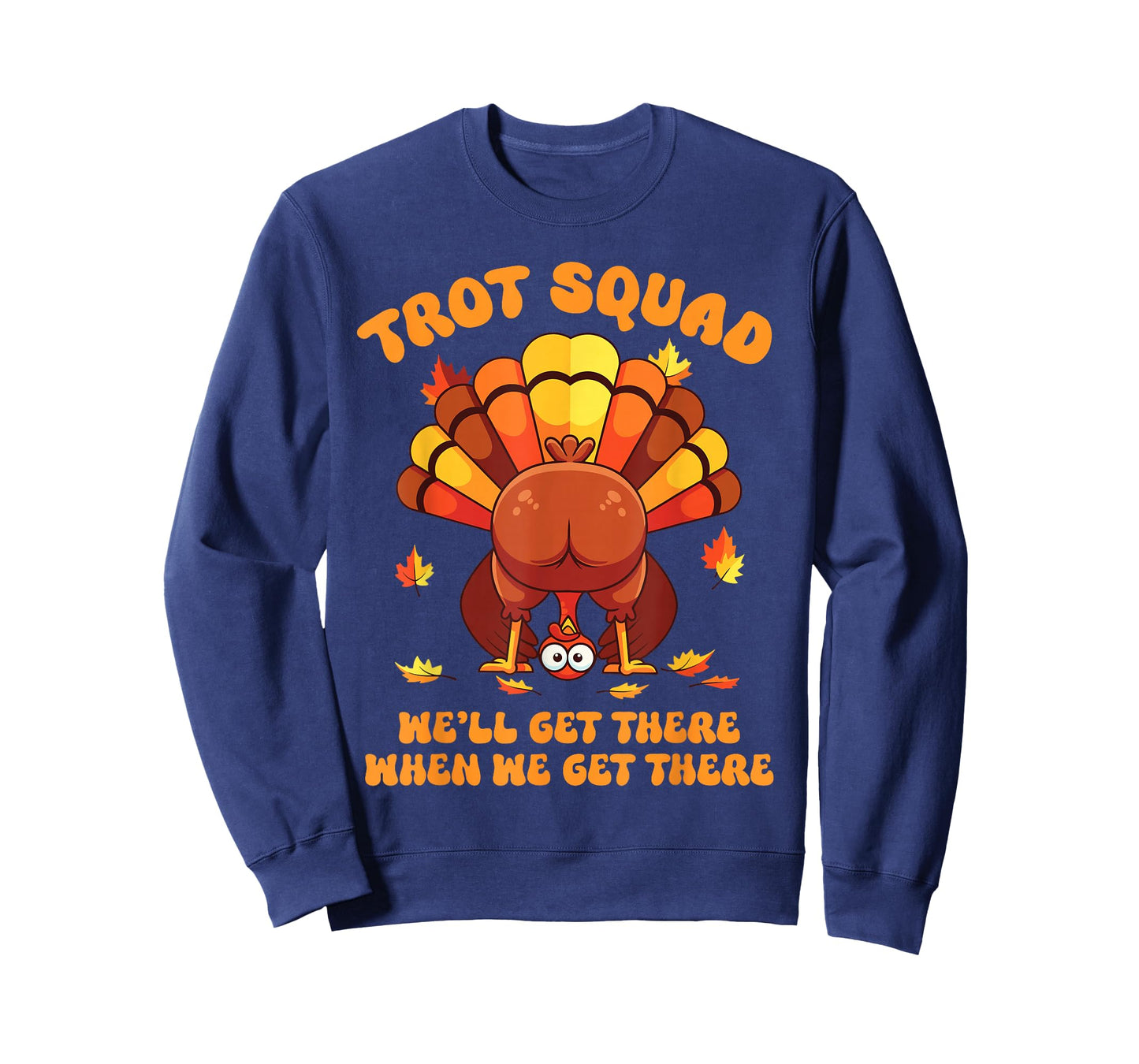 Turkey Trot Squad We'll Get There When We Get There T-Shirt