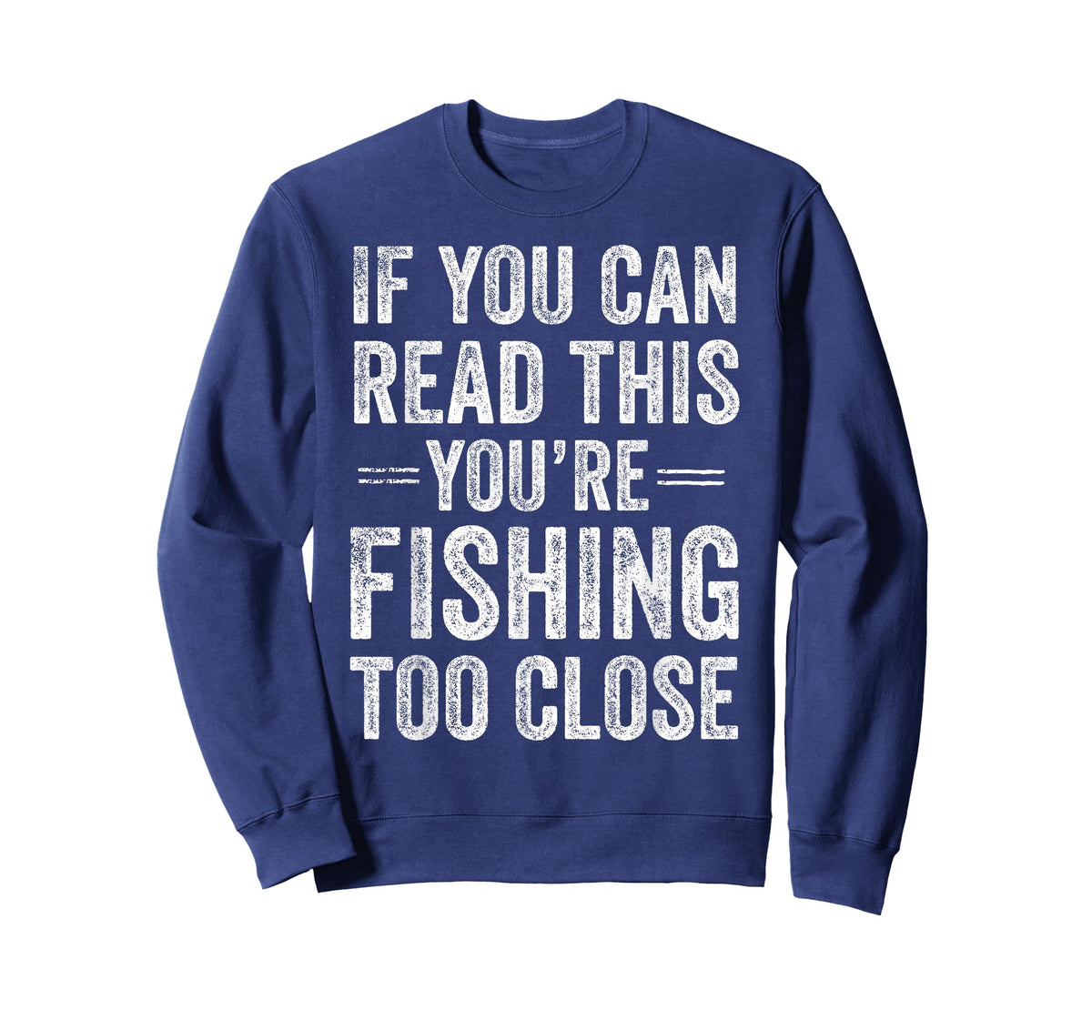 If You Can Read This You’re Fishing Too Close Fisherman T-Shirt