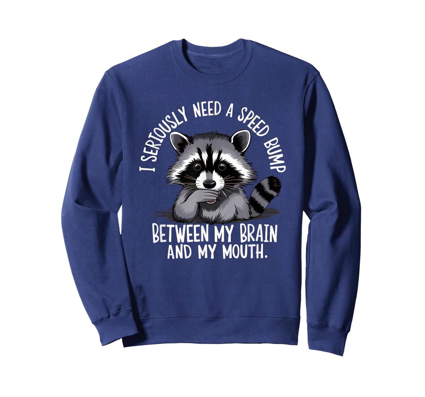 I Seriously Need A Speed Bump Between My Brain and My Mouth T-Shirt