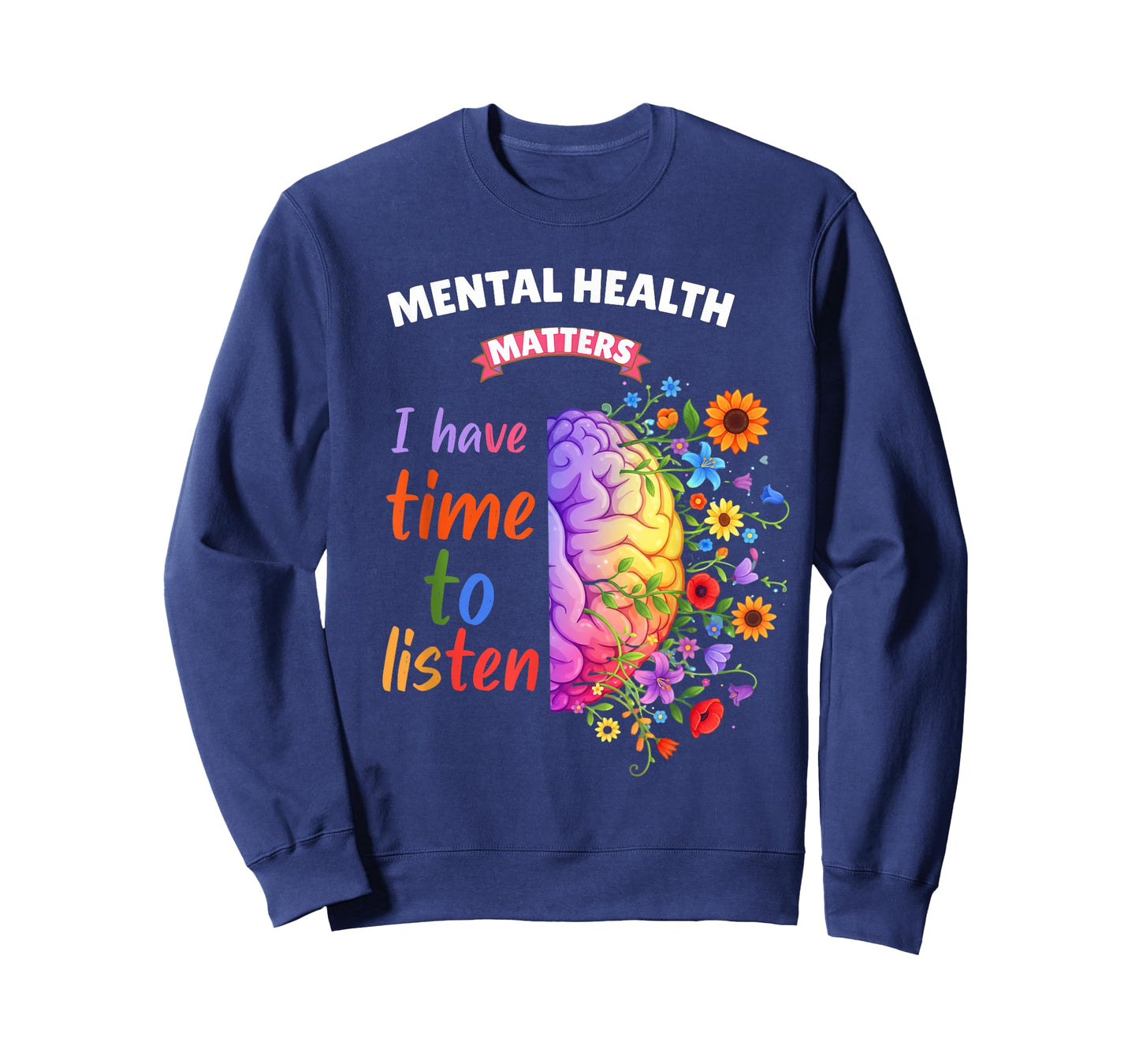 Mental Health Awareness I Have Time to Listen Men Women T-Shirt
