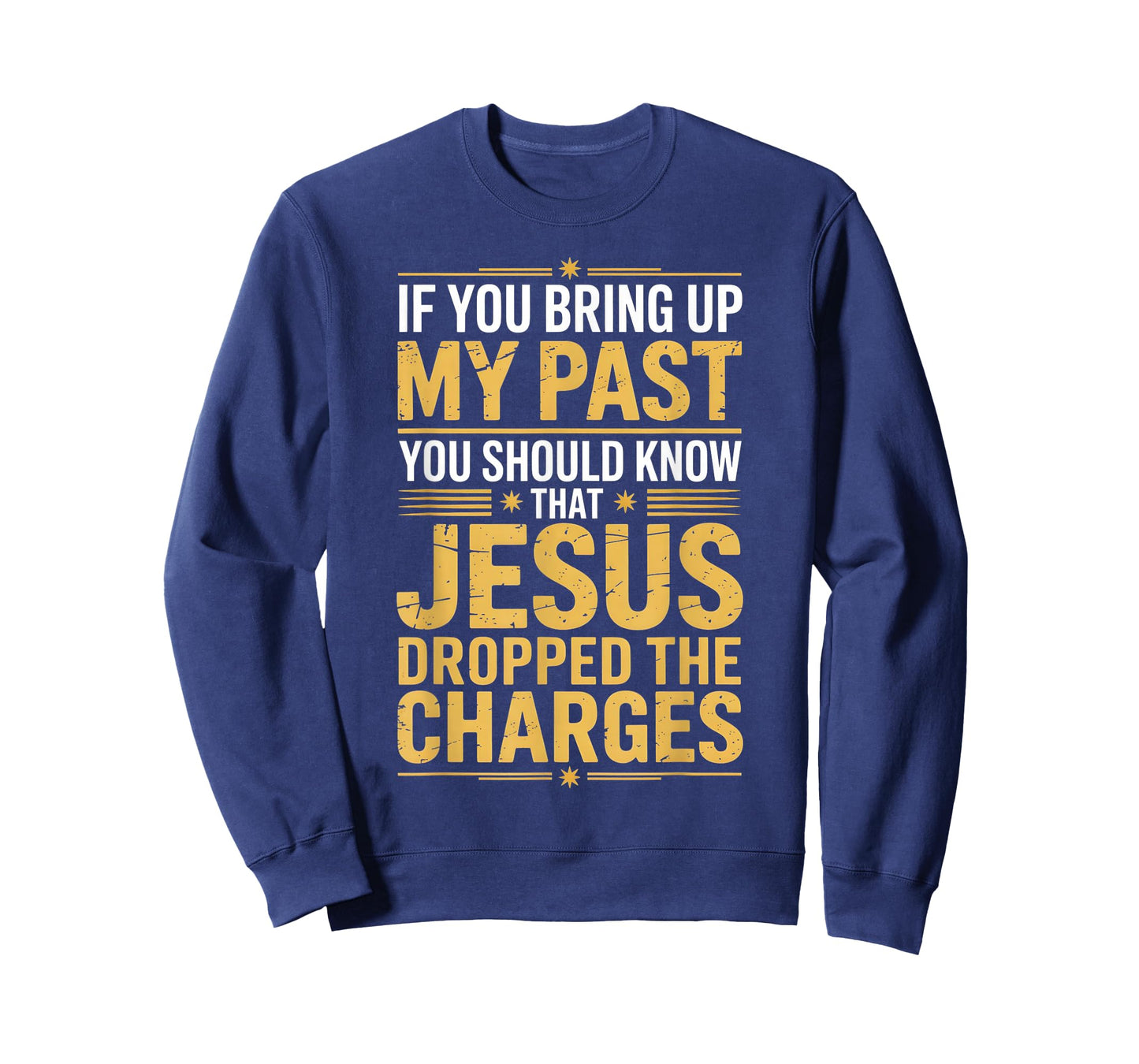 If You Bring Up My Past Jesus Dropped The Charges T-Shirt
