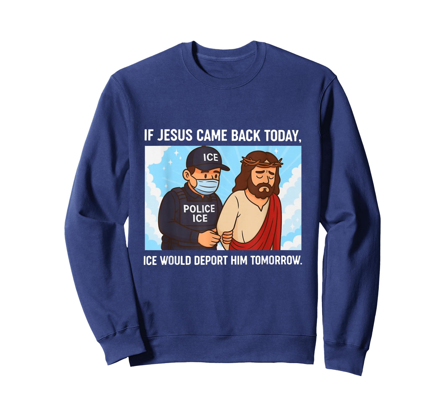 If Jesus Came Back Today, Ice Would Deport Him Tomorrow T-Shirt