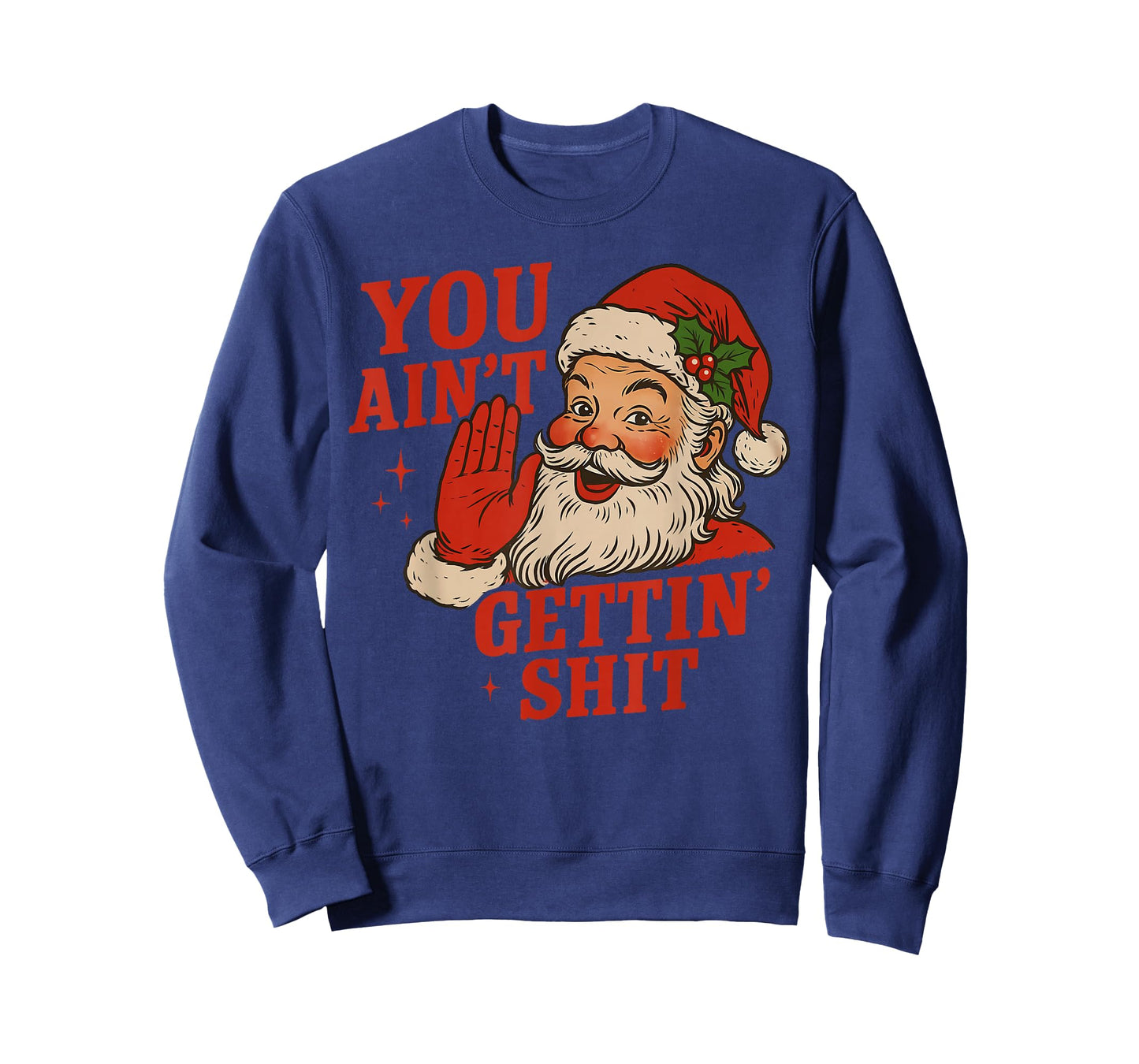 Funny Christmas Santa You Ain't Getting Shit Adult Humor T-Shirt