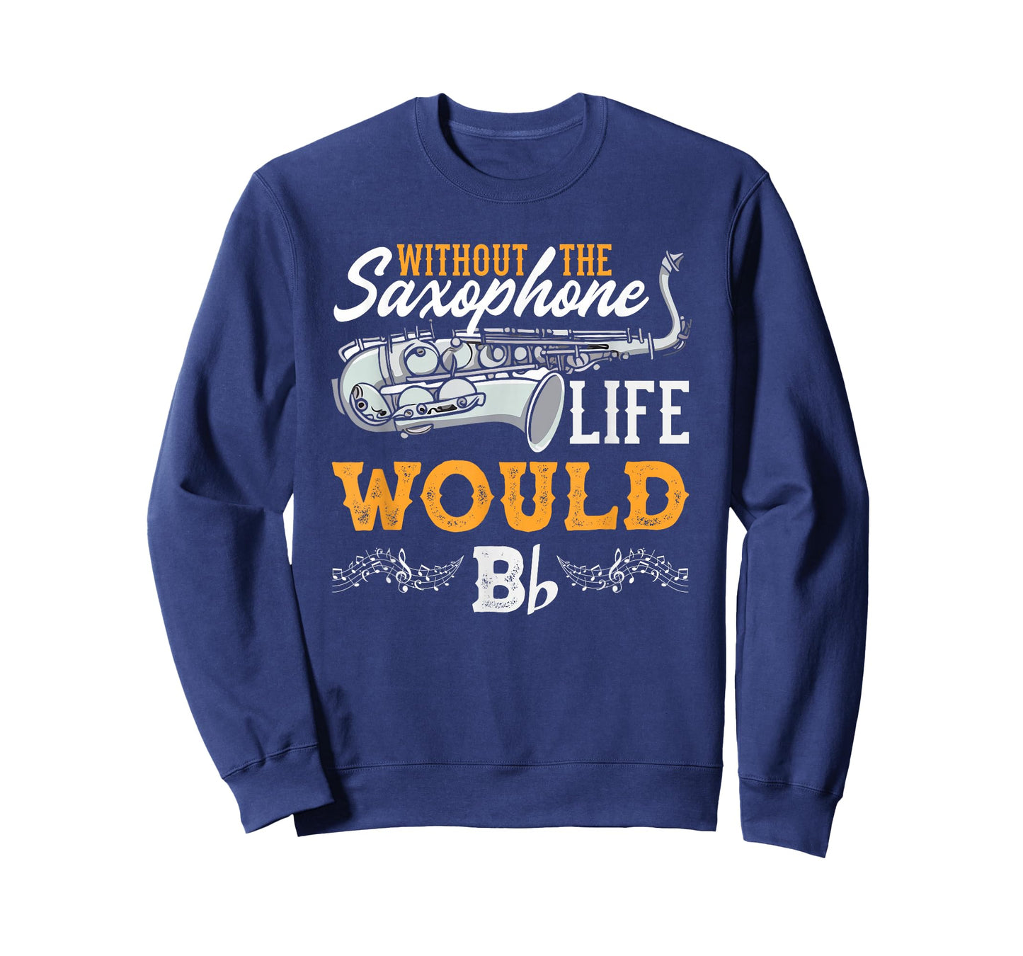 Without The Saxophone Life Would B Funny Saxophonist T-Shirt