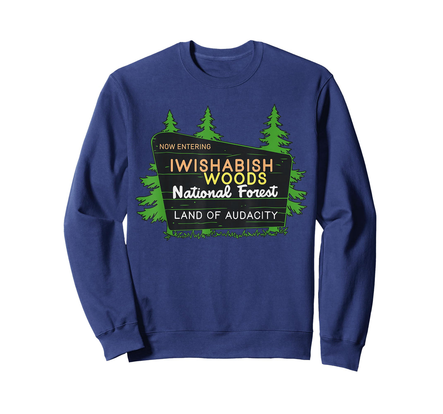 Iwishabish Woods National Forest Land of Audacity T-Shirt