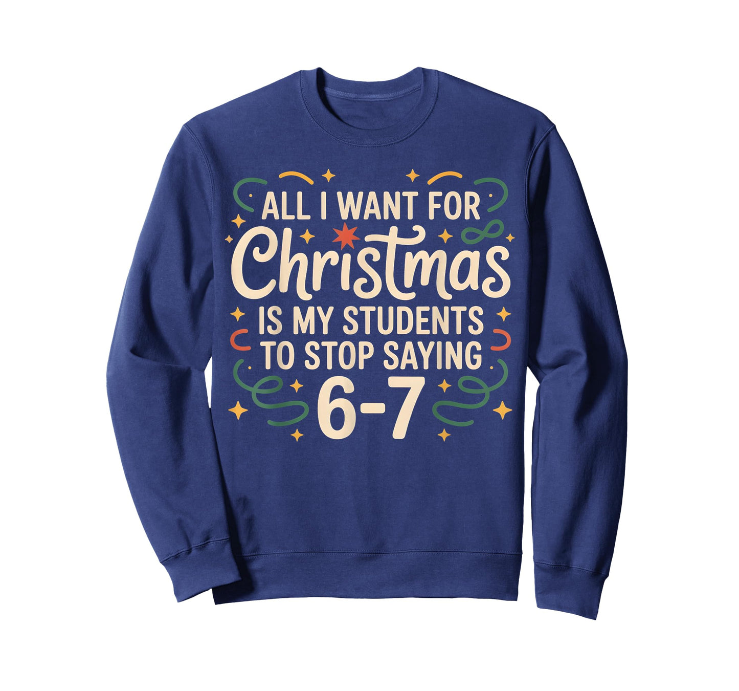 All I Want for Christmas is My Students to Stop Saying 6-7 T-Shirt