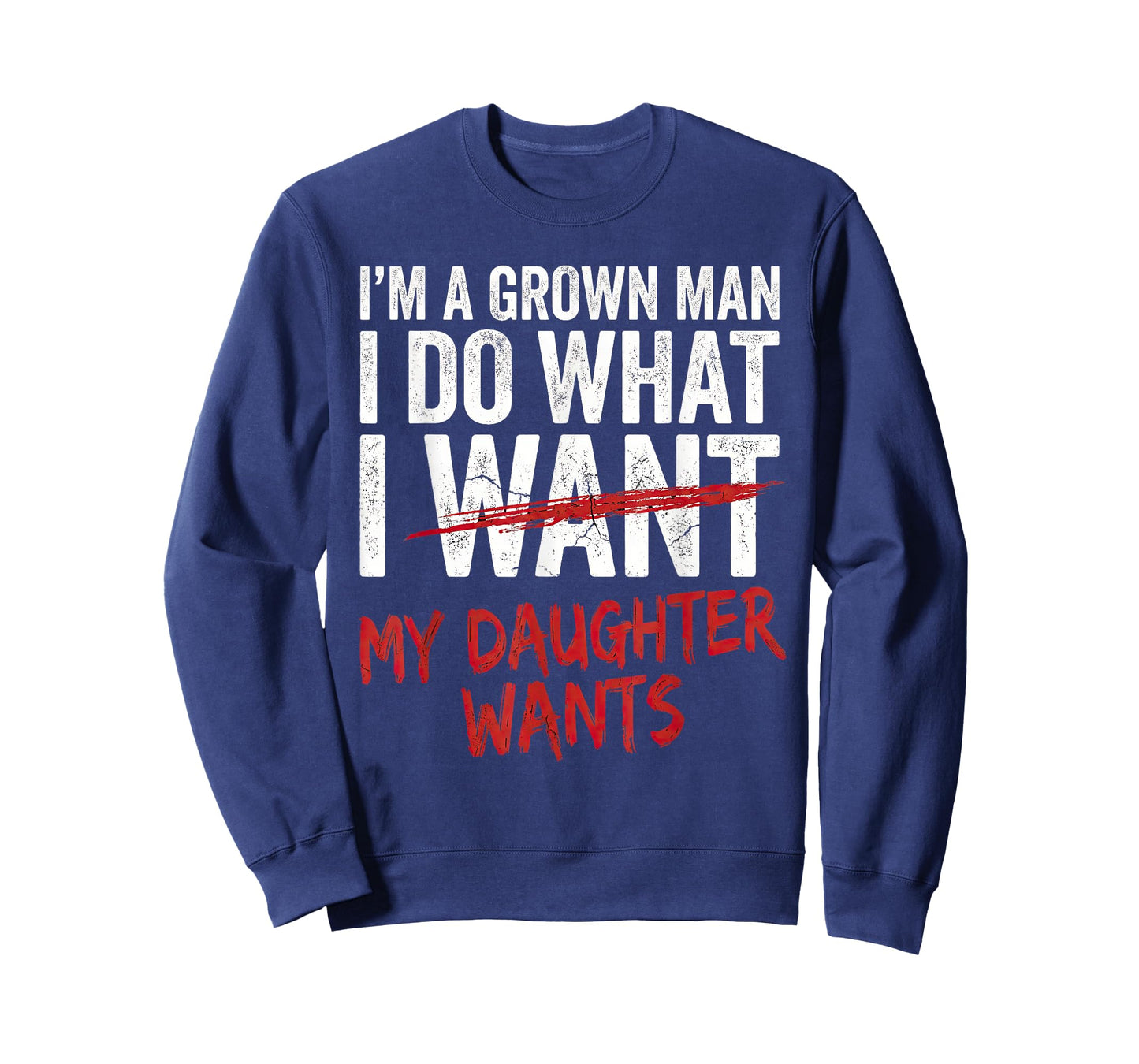 I'm A Grown Man I Do What My Daughter Wants Funny Dad T-Shirt