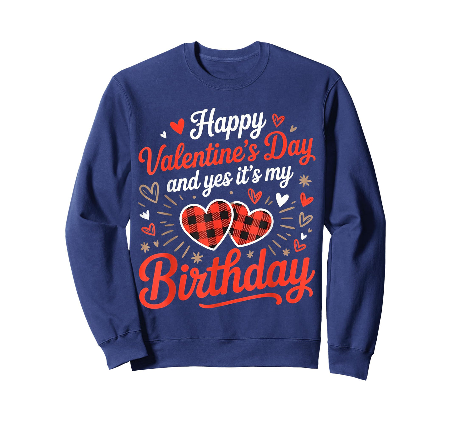 Happy Valentine's Day and Yes It's My Birthday February T-Shirt