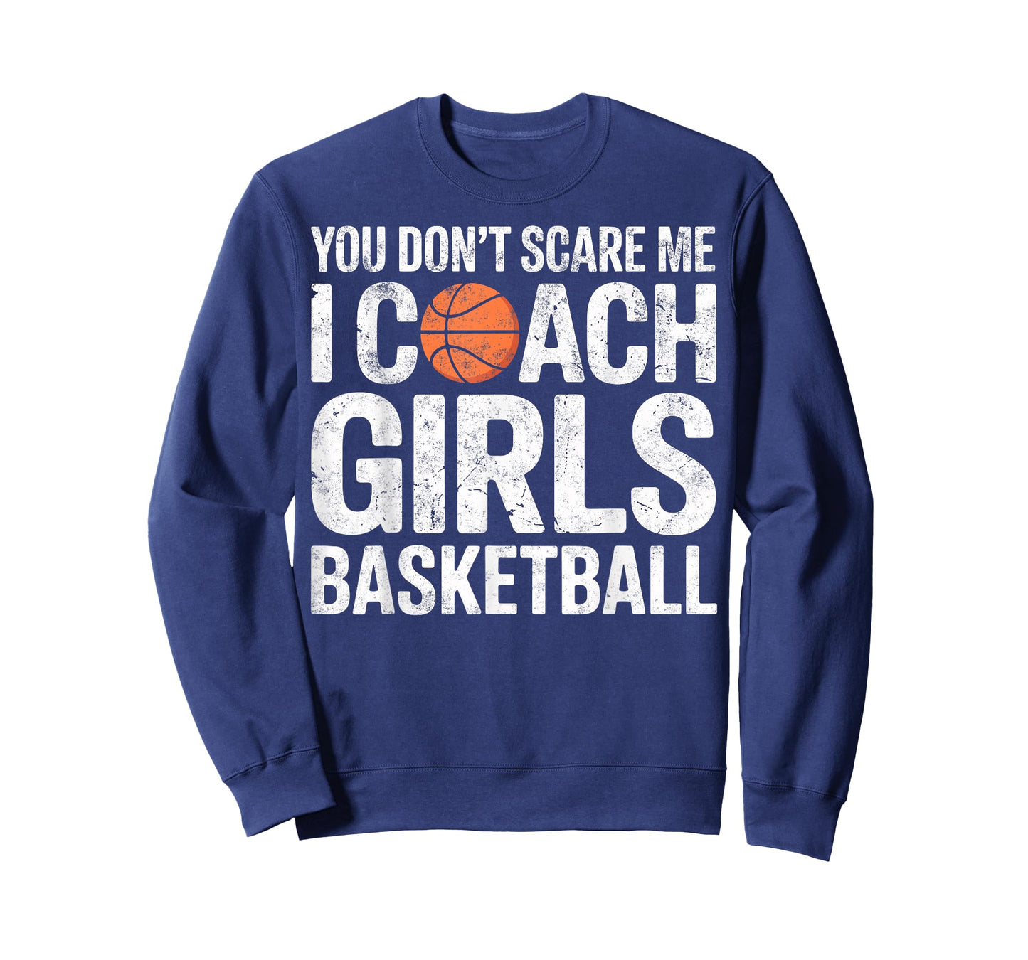 You Don't Scare me I Coach Girls Basketball Funny Joke Tee T-Shirt