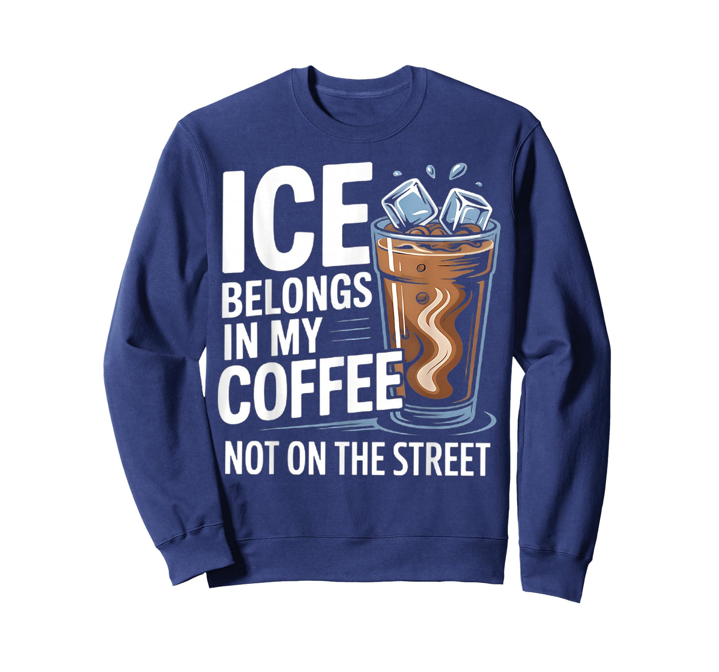 Ice Belongs in My Coffee not on The Street T-Shirt