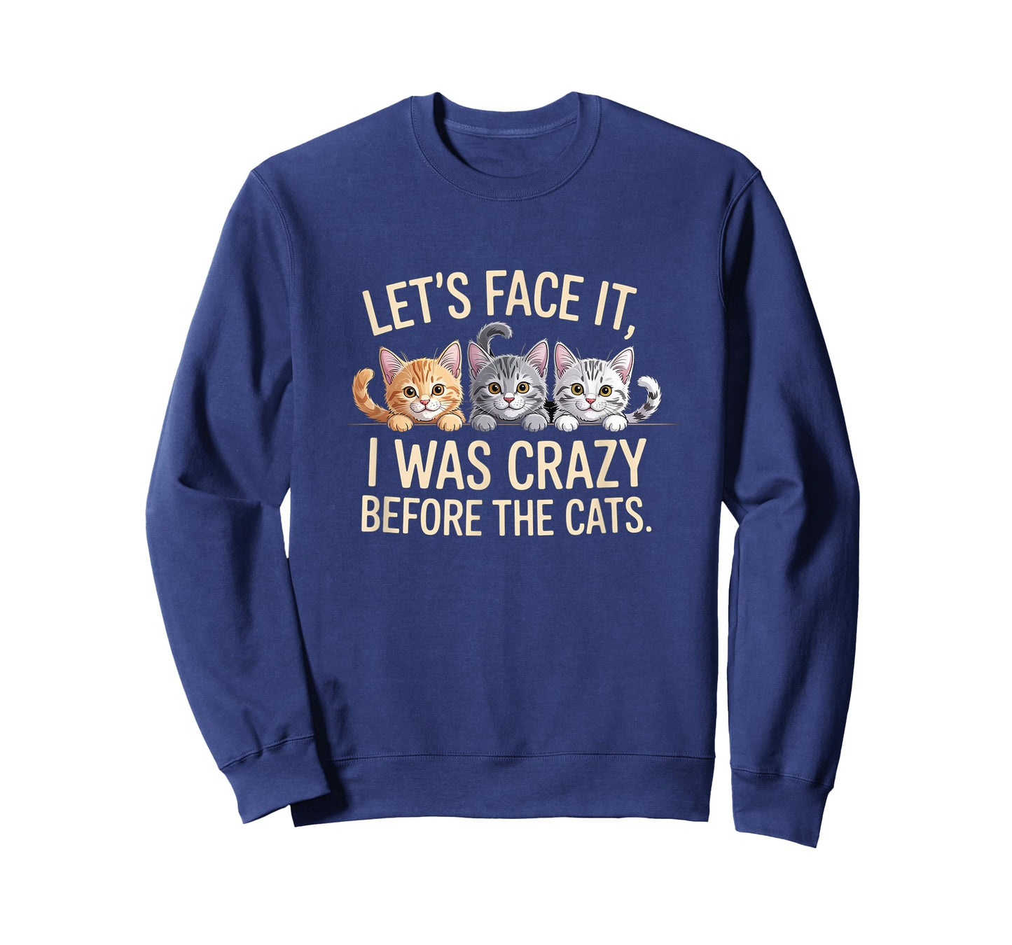 Let's Face it, I was Crazy Before The Cats, Funny Cat Lover T-Shirt