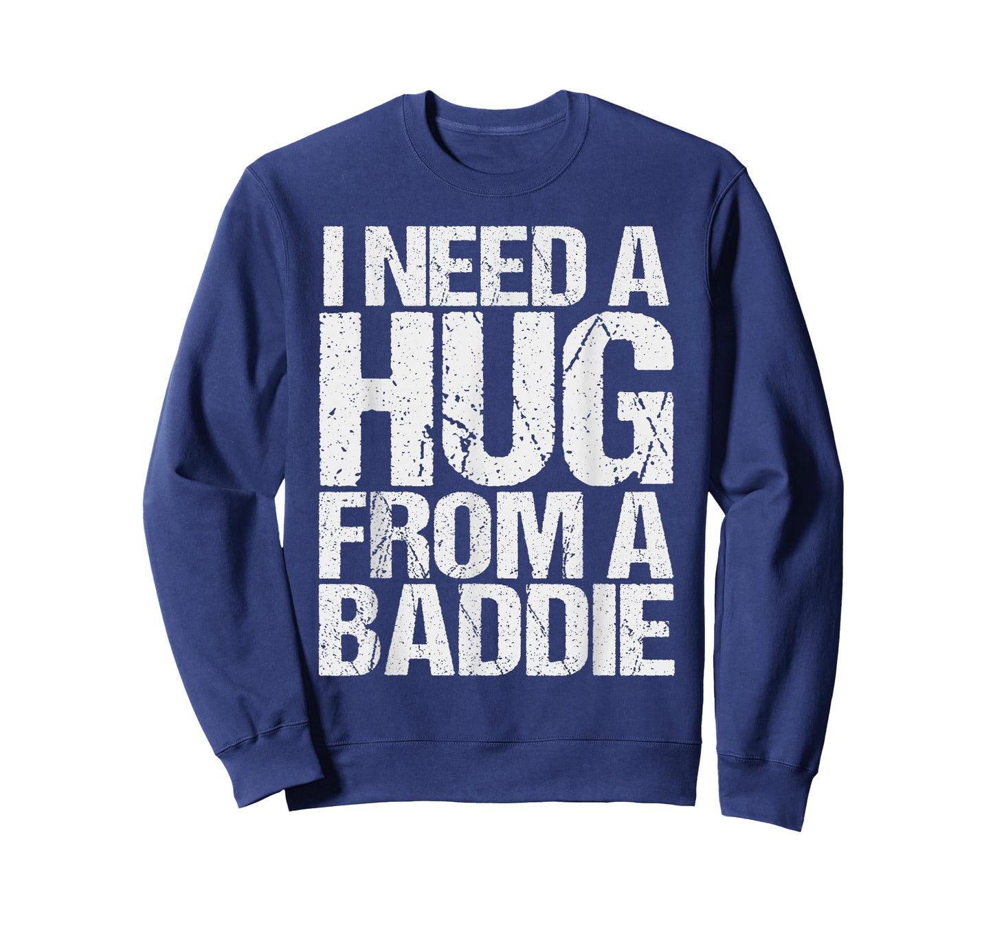 Funny i Need a Hug from a Baddie T-Shirt