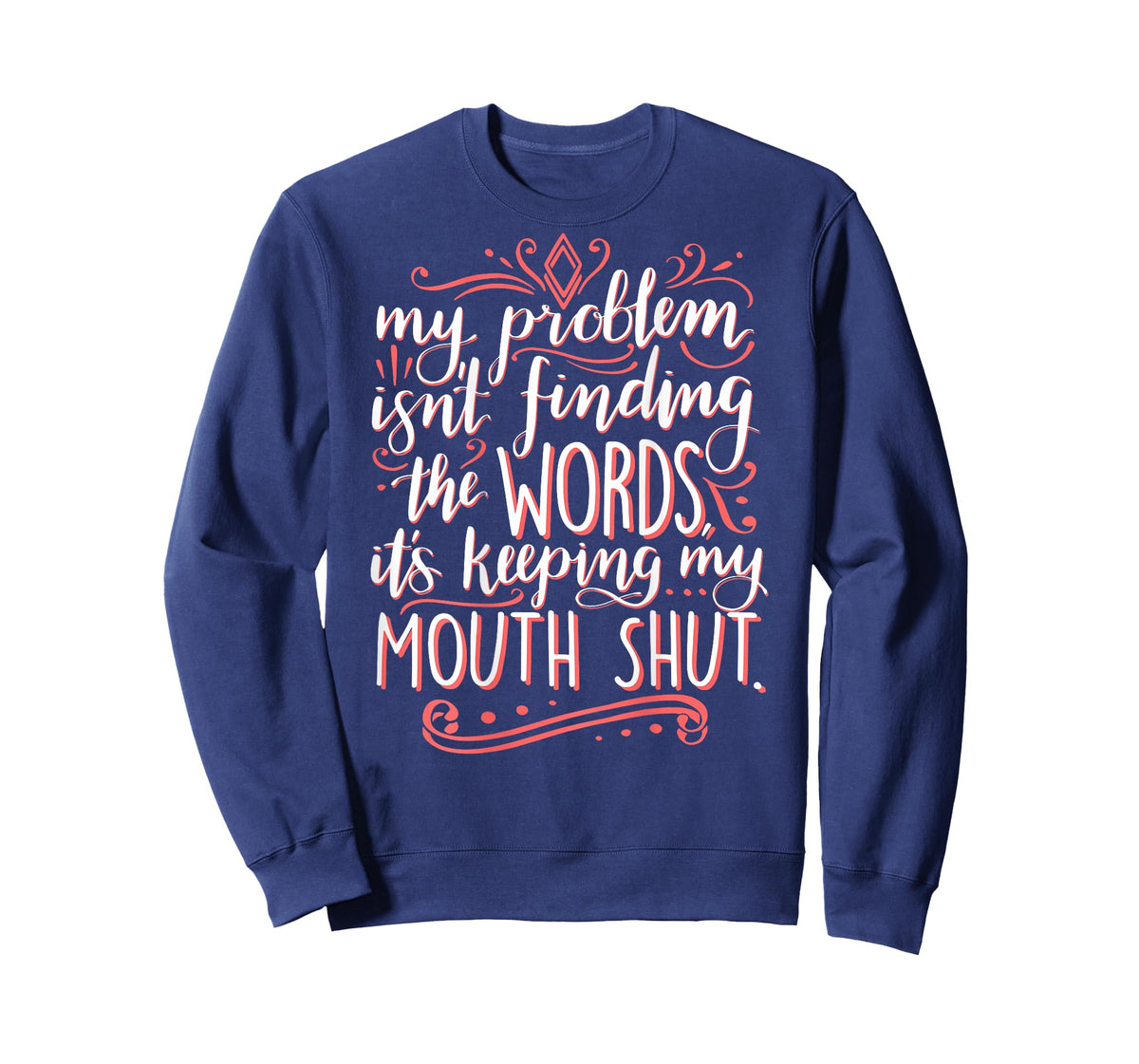 My Problem Isnt Finding The Words It's Keeping My Mouth Shut T-Shirt