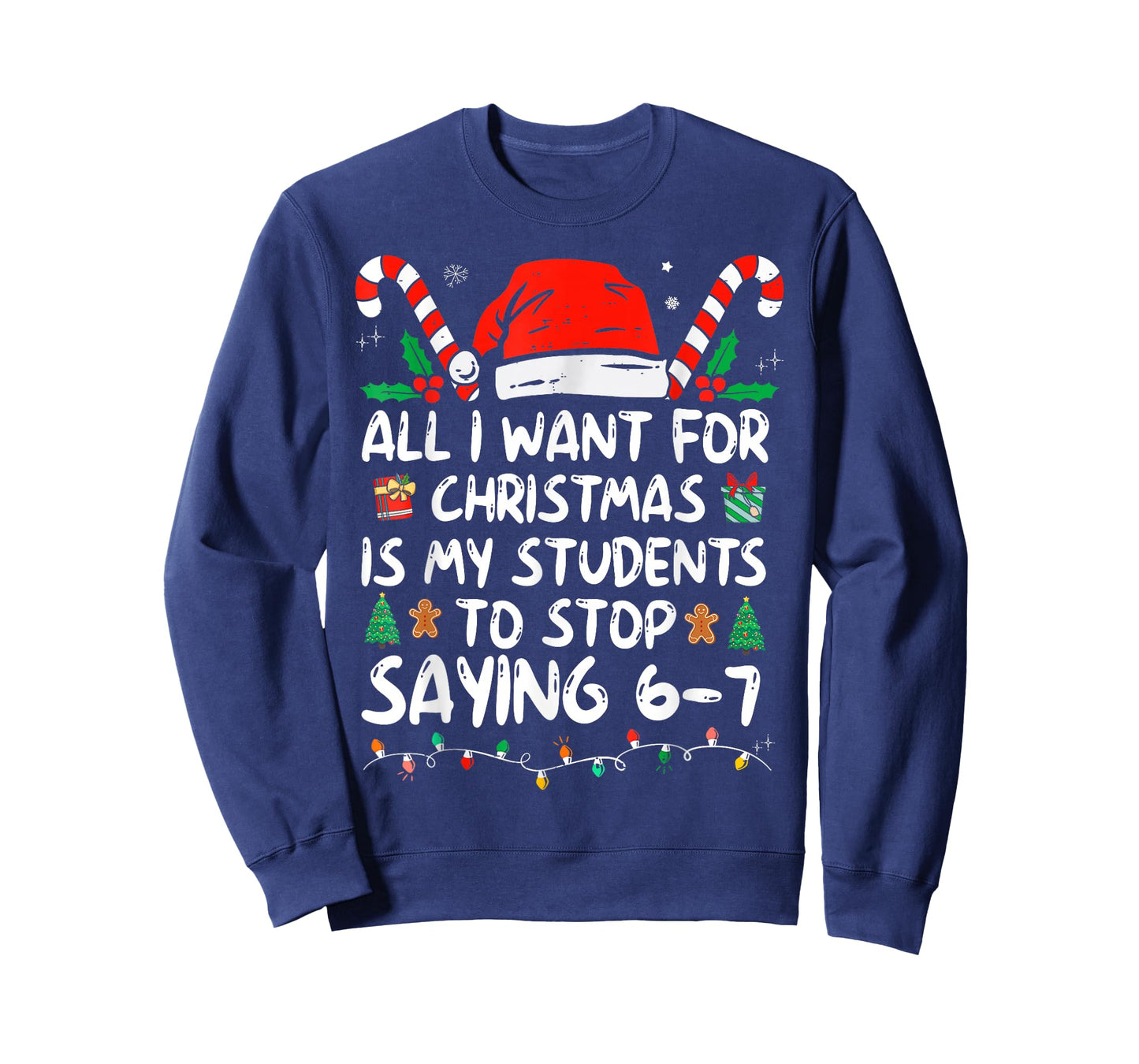 All I Want for Christmas is My Students to Stop Saying 6-7 T-Shirt