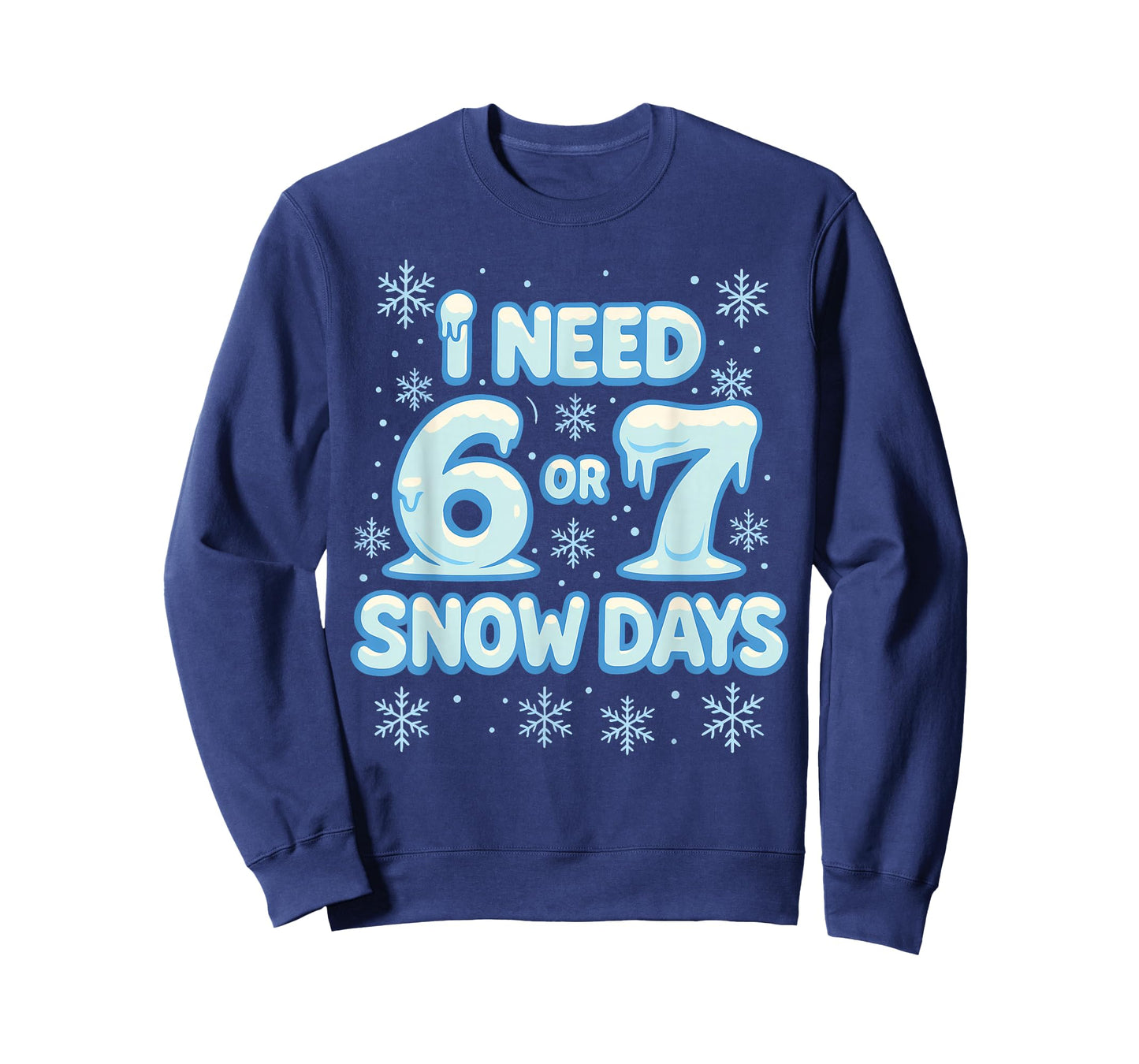 I Need 6 7 Snow Days Funny Snowy Day Teacher and School T-Shirt