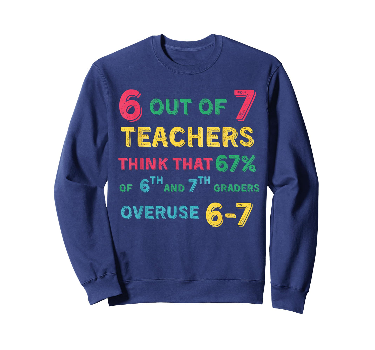 Funny 67 Teacher Middle School Teacher 6 7 Funny Overuse 67 T-Shirt