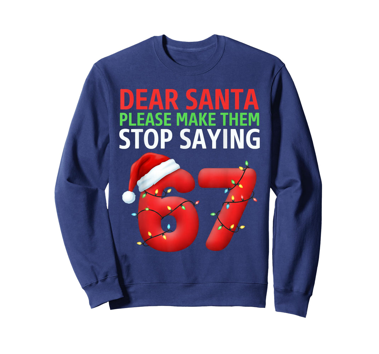 Dear Santa Make Them Stop Saying 67 Christmas Six Seven 6 7 T-Shirt