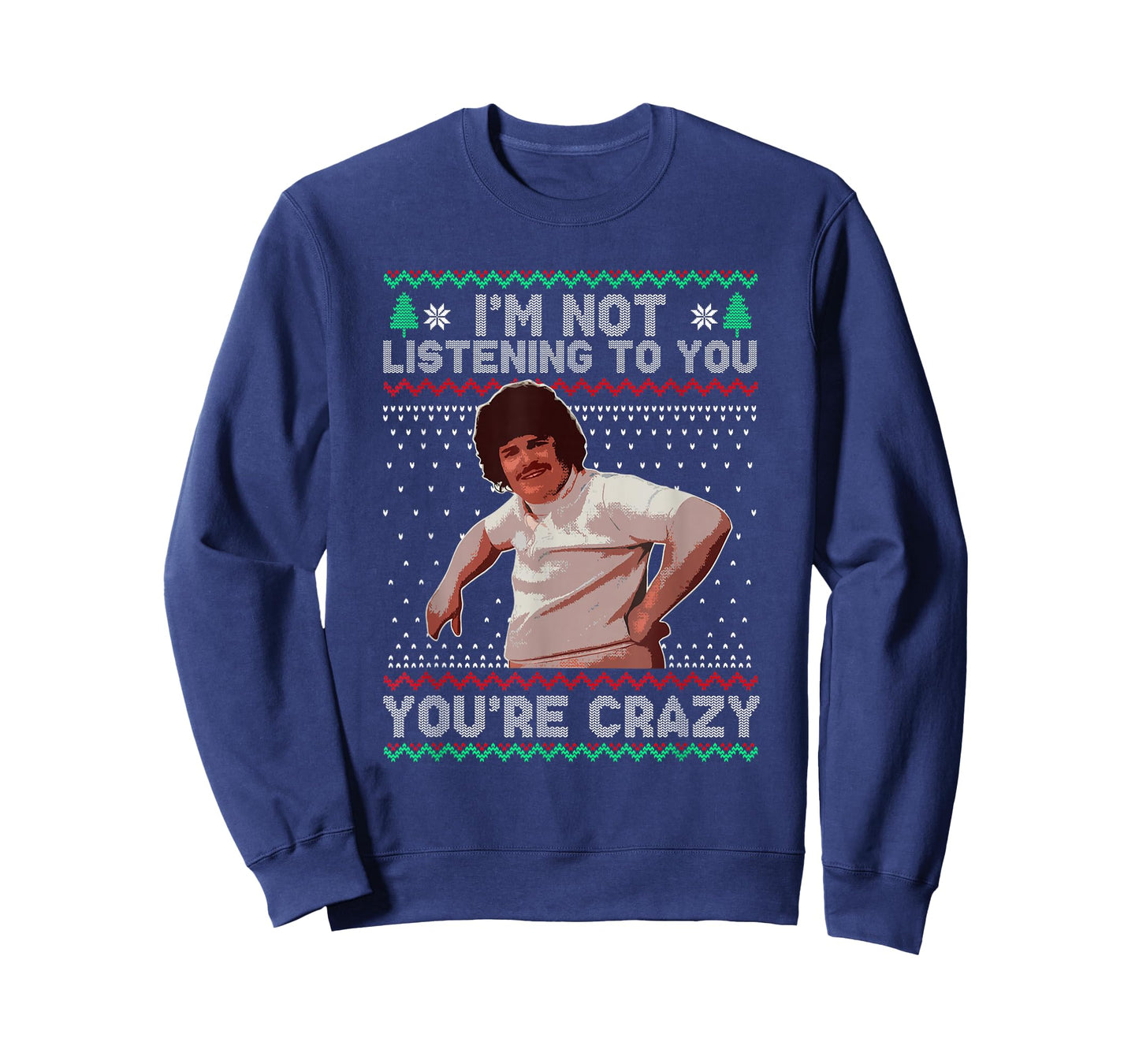 I'm Not Listening to You You're Crazy Christmas T-Shirt