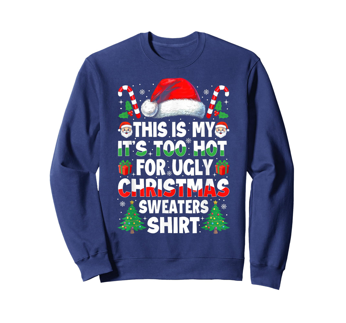 It's Too Hot for Ugly Christmas Shirt Funny Xmas Men Women T-Shirt