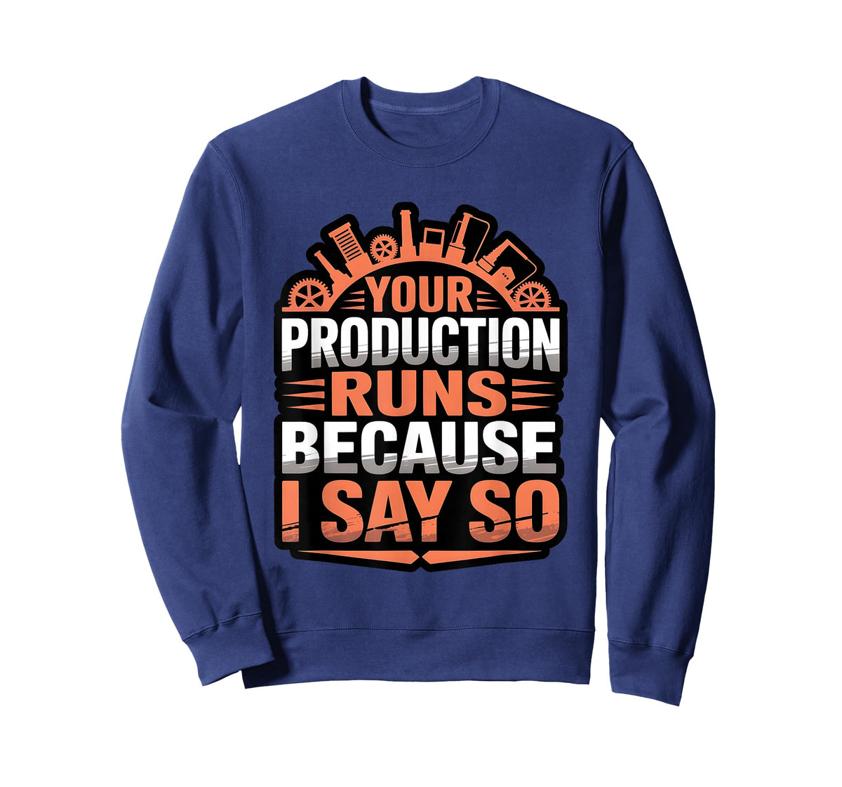 Funny Your Production Runs Because I Say So Millwright Power T-Shirt